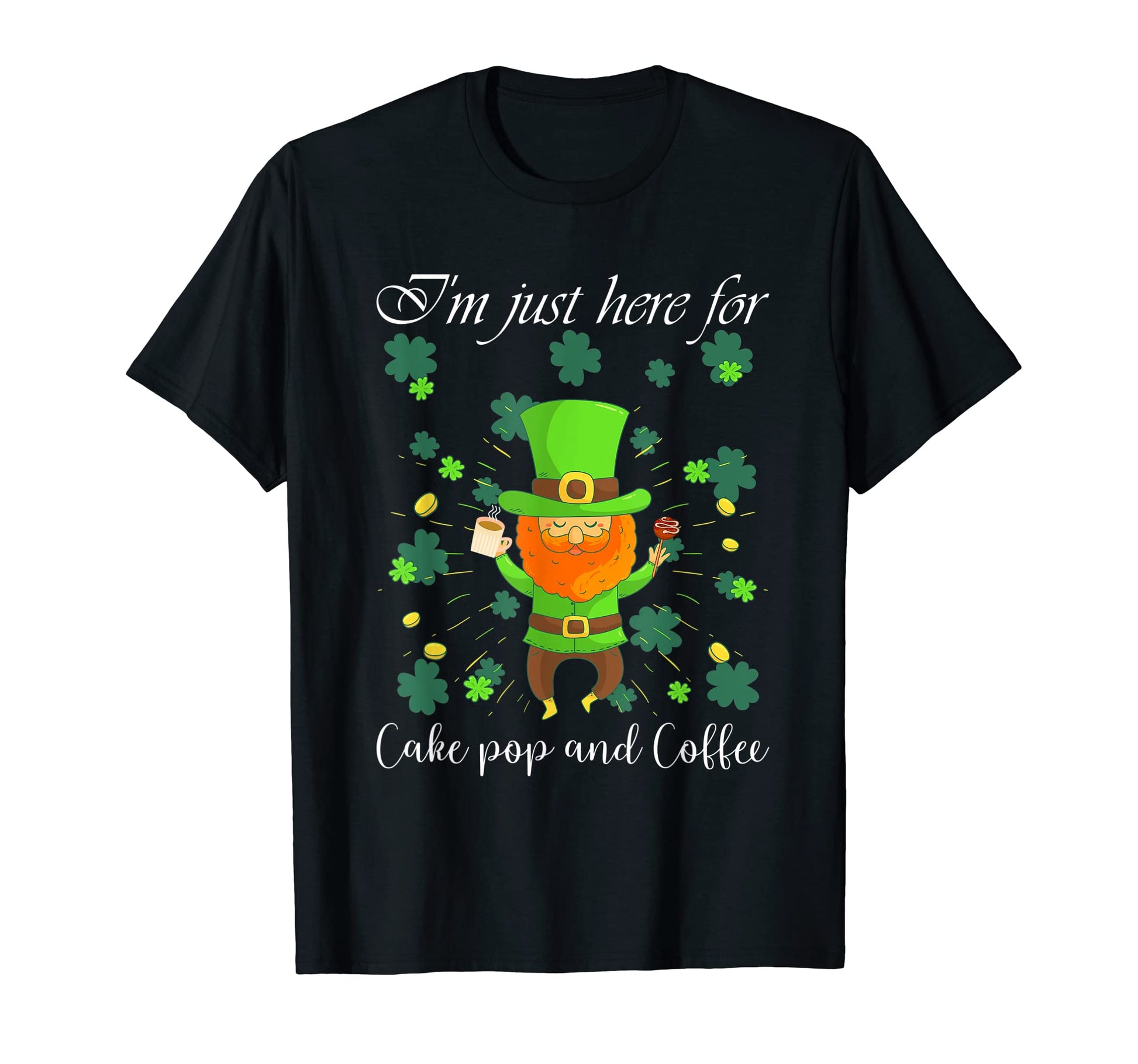 Leprechaun Funny Im Just Here Cake T-Shirt - Streetwear Style for Adults - T-Shirt, Sweatshirt, Hoodie