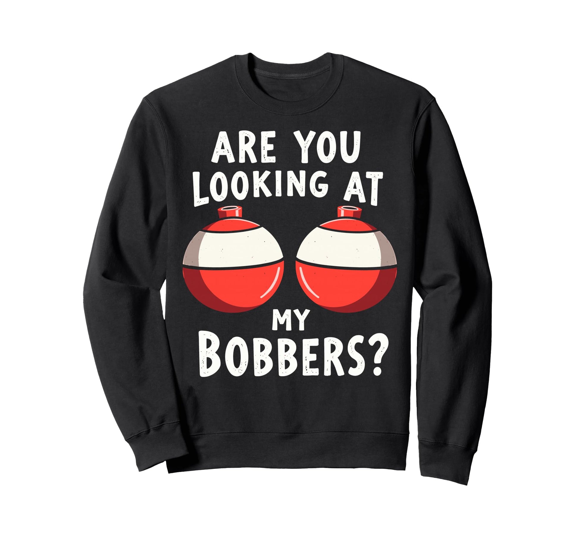 Are You Looking My Bobbers Fishing Sweatshirt - Minimalist Print Men Women - T-Shirt, Sweatshirt, Hoodie