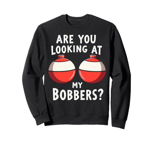 Are You Looking My Bobbers Fishing Sweatshirt - Minimalist Print Men Women - T-Shirt, Sweatshirt, Hoodie