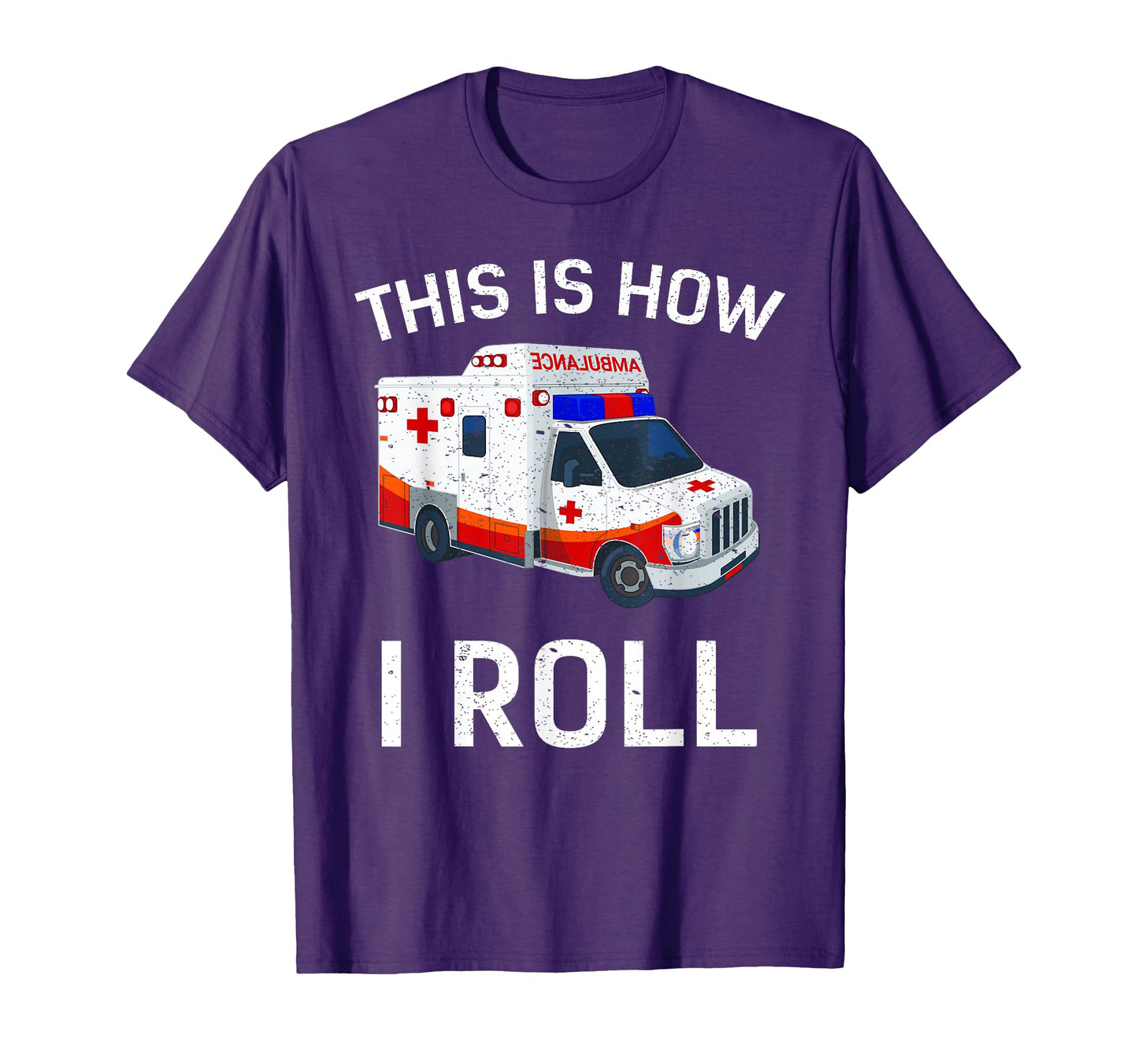 This Is How I Roll Funny Ambulance Emt T-Shirt - Unique Graphic for Adults - T-Shirt, Sweatshirt, Hoodie