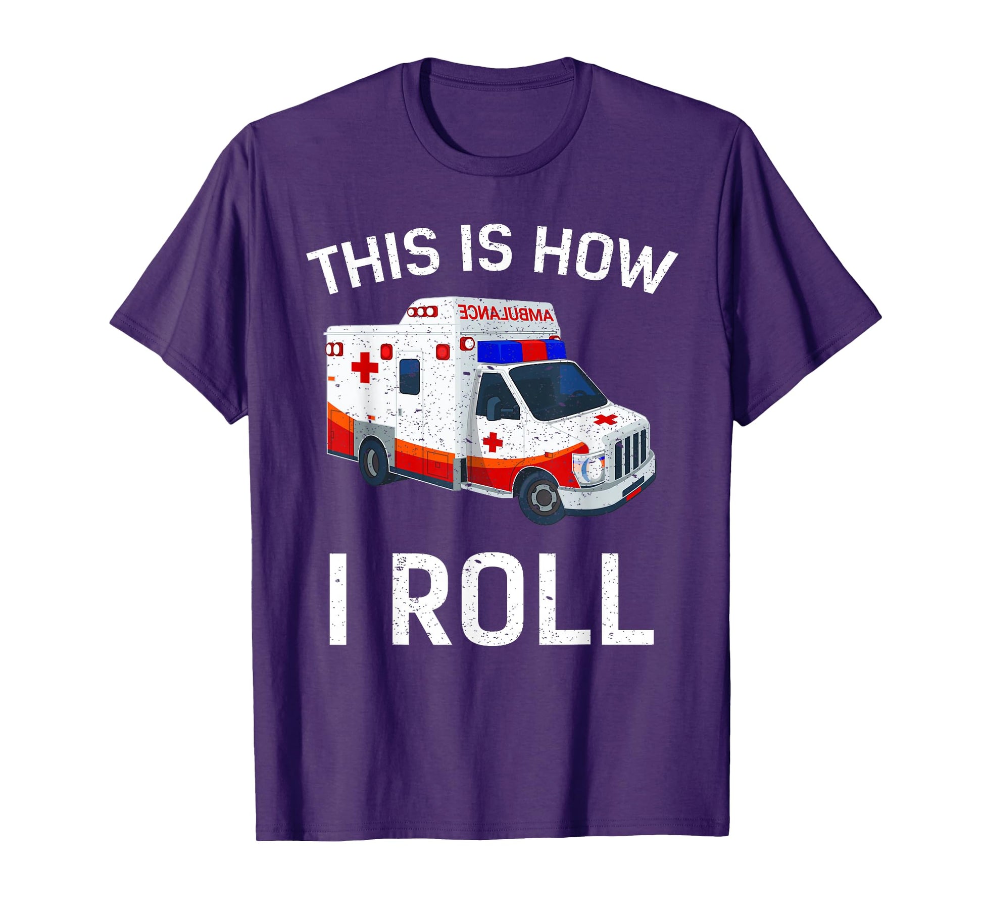 This Is How I Roll Funny Ambulance Emt T-Shirt - Unique Graphic for Adults - T-Shirt, Sweatshirt, Hoodie