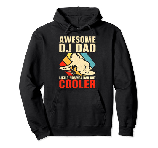 Awesome Dj Dad Like Normal Dad But Hoodie - Casual Everyday Wear Unisex - T-Shirt, Sweatshirt, Hoodie