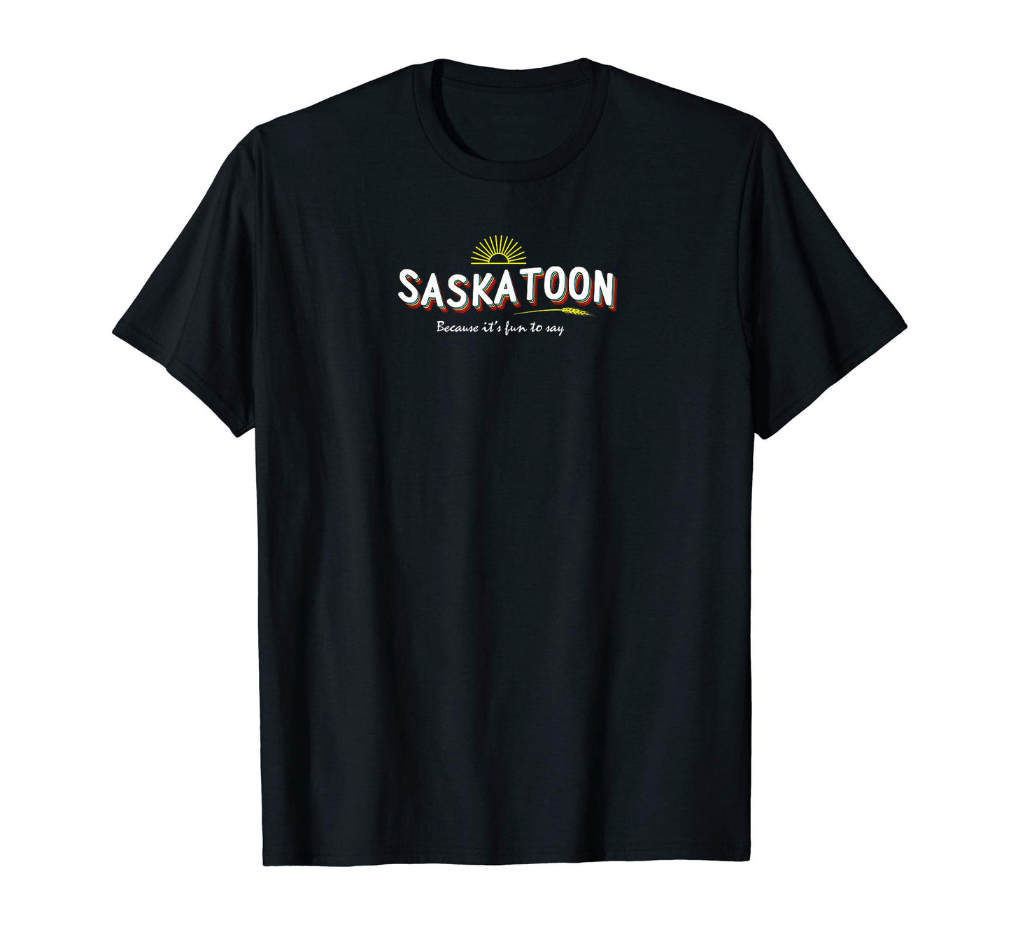Saskatoon Canada Its Fun To Say T-Shirt - Custom Art Print for Adults - T-Shirt, Sweatshirt, Hoodie