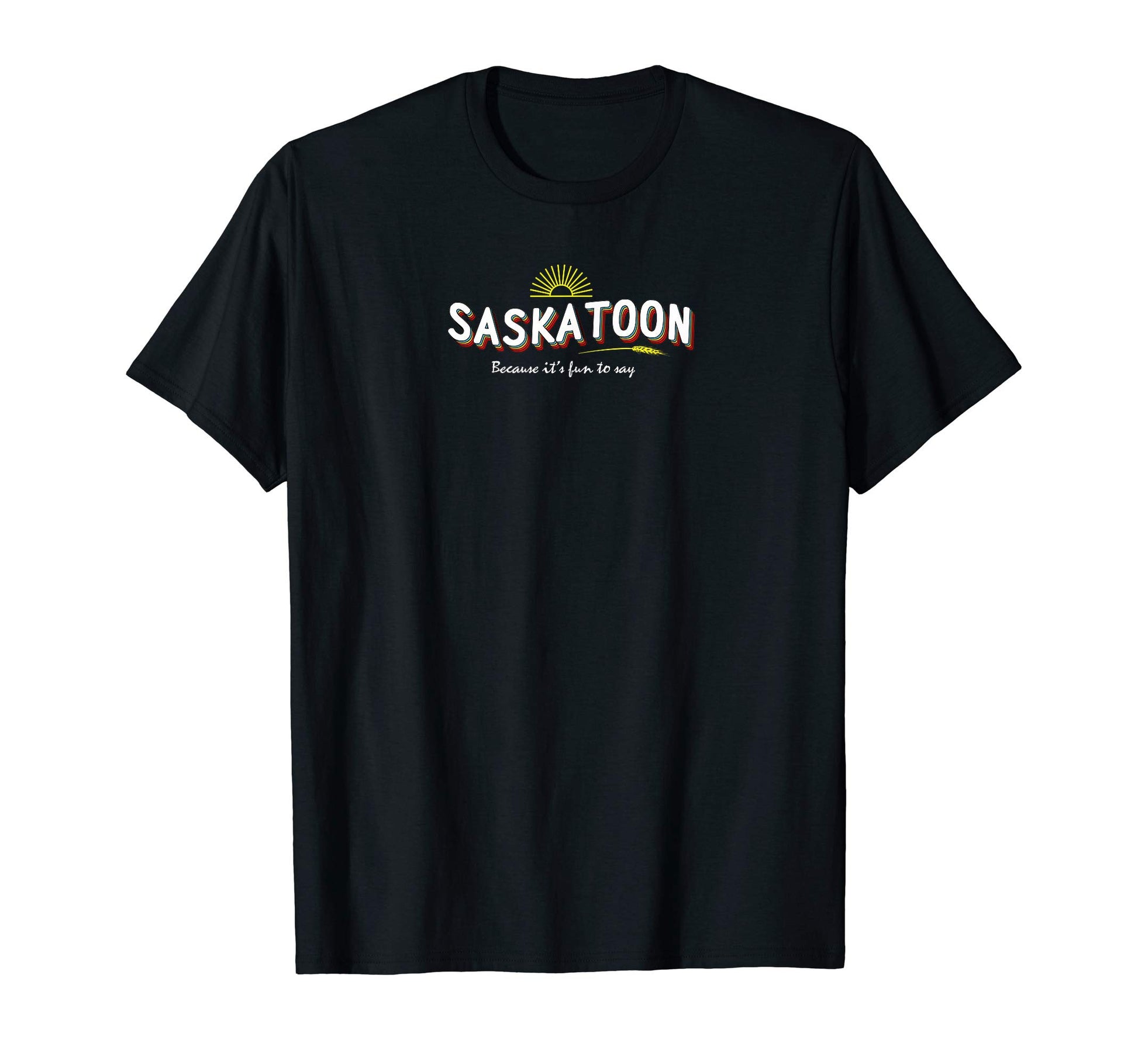 Saskatoon Canada Its Fun To Say T-Shirt - Custom Art Print for Adults - T-Shirt, Sweatshirt, Hoodie