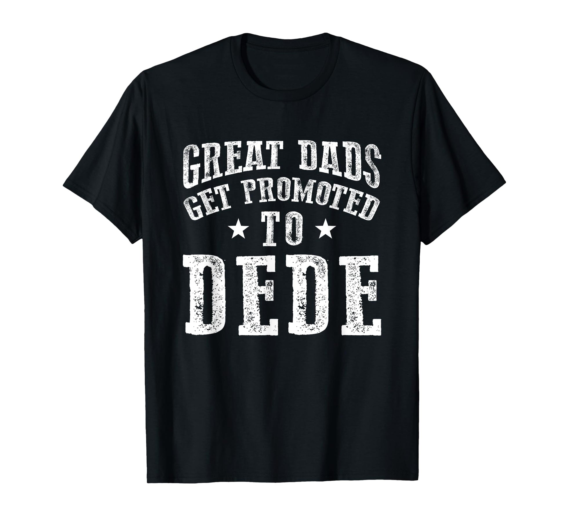Great Dads Get Promoted To Dede T-Shirt - Minimalist Print Men Women - T-Shirt, Sweatshirt, Hoodie