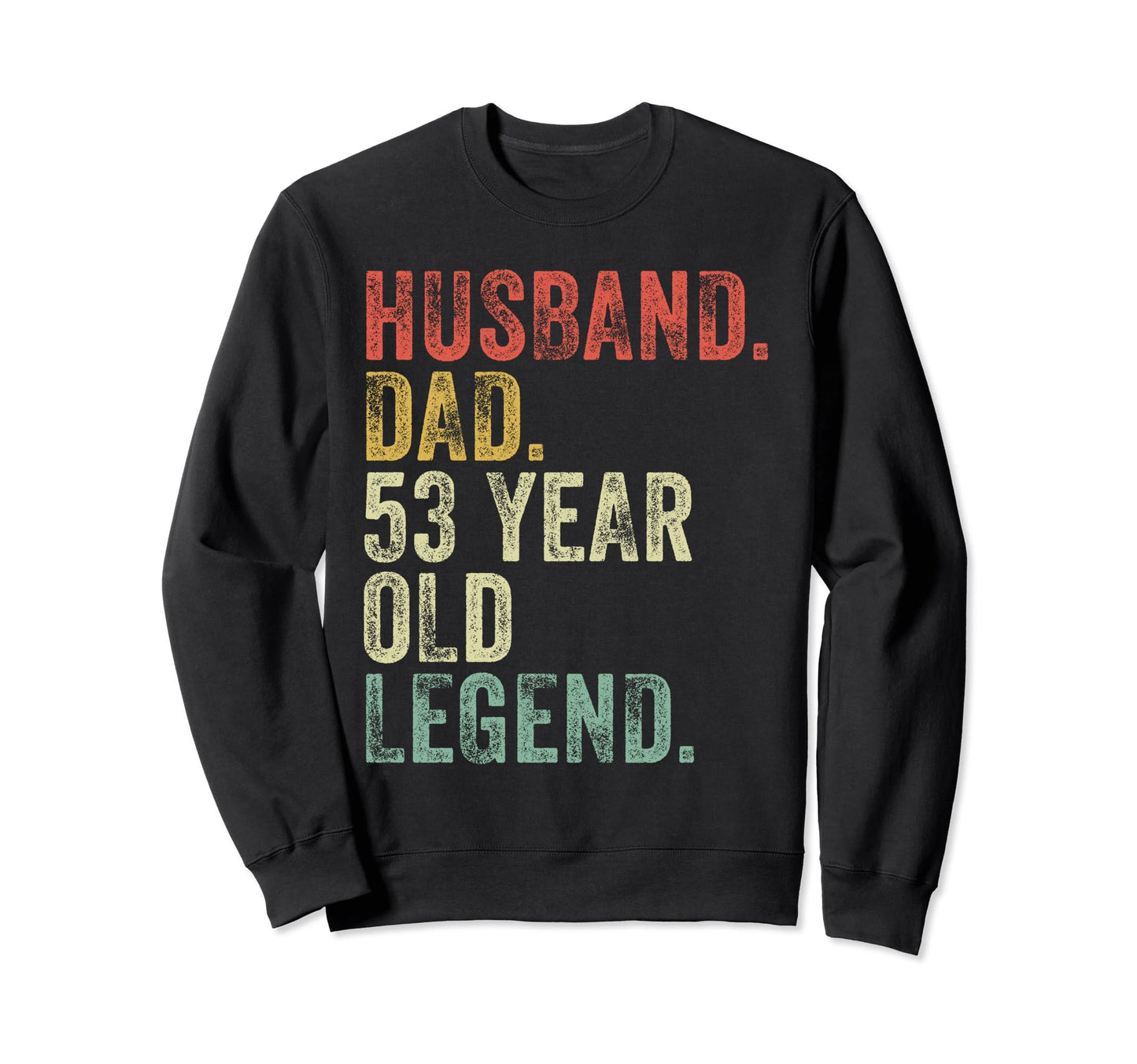 Husband Dad 53 Year Old Legend Funny Sweatshirt - Graphic Print Men Women - T-Shirt, Sweatshirt, Hoodie