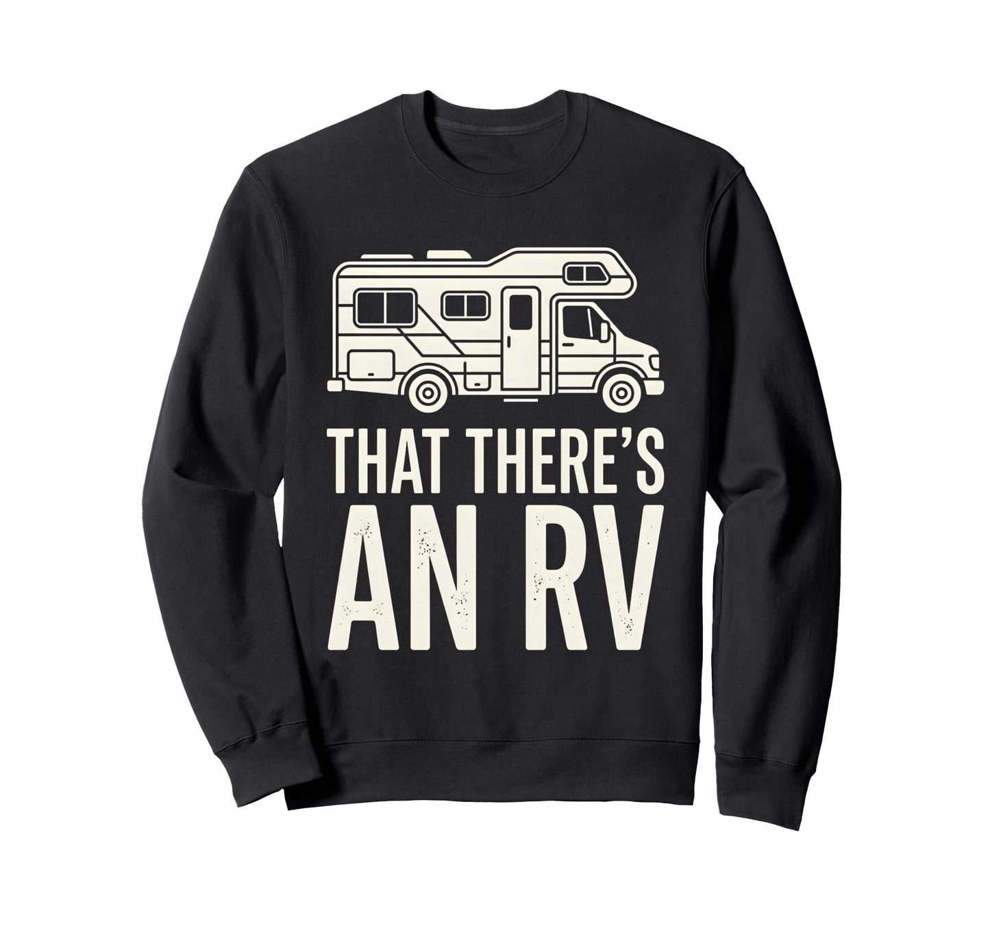 That Theres Rv Funny Camper Sweatshirt - Aesthetic Graphic Men Women - T-Shirt, Sweatshirt, Hoodie