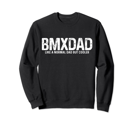 Bmx Dad Bike Bicycle Biking Sweatshirt - Fun Novelty Design Men Women - T-Shirt, Sweatshirt, Hoodie