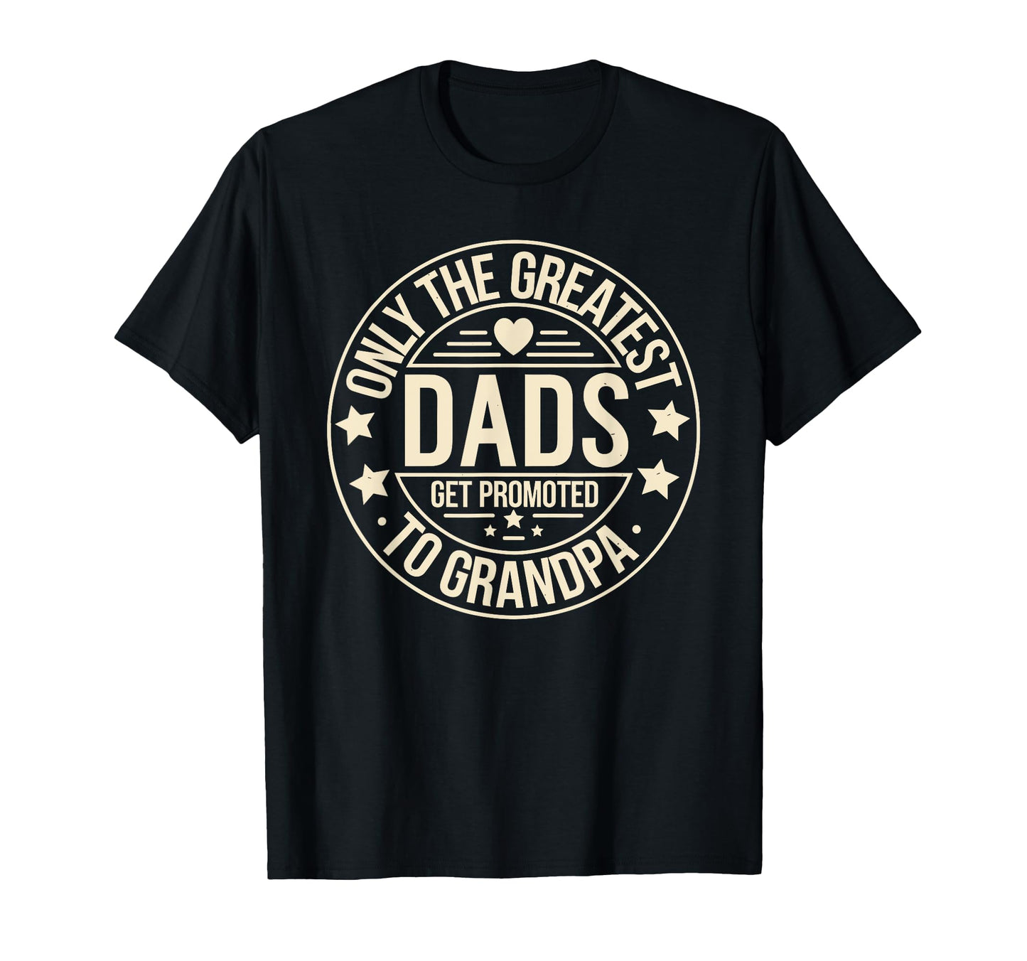 Only Greatest Dads Get Promoted To T-Shirt - Unique Graphic for Adults - T-Shirt, Sweatshirt, Hoodie