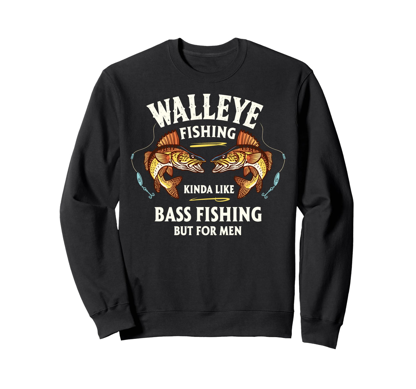 Walleye Fishing Kinda Like Bass Sweatshirt - Trendy Graphic Men Women - T-Shirt, Sweatshirt, Hoodie