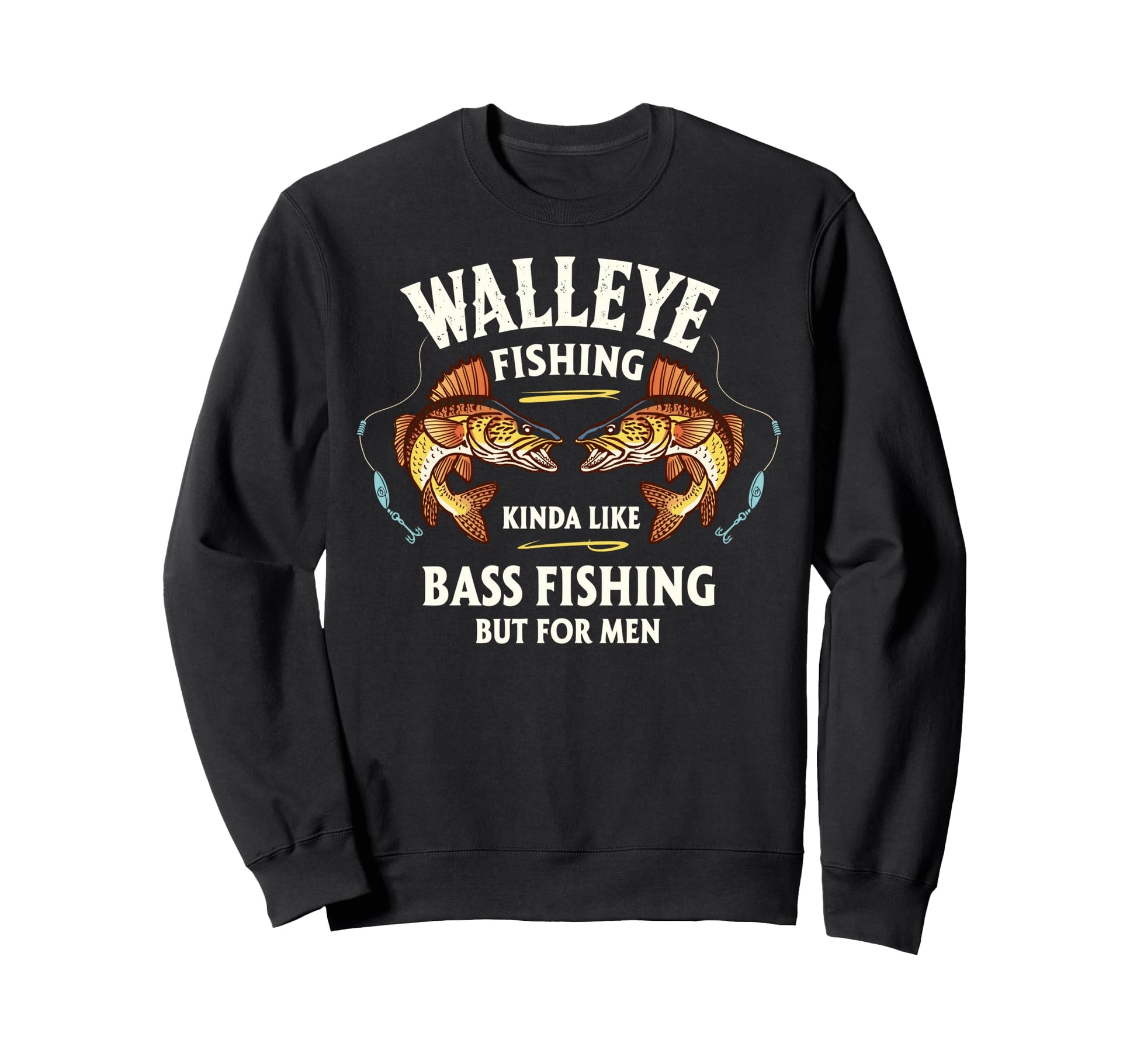 Walleye Fishing Kinda Like Bass Sweatshirt - Trendy Graphic Men Women - T-Shirt, Sweatshirt, Hoodie