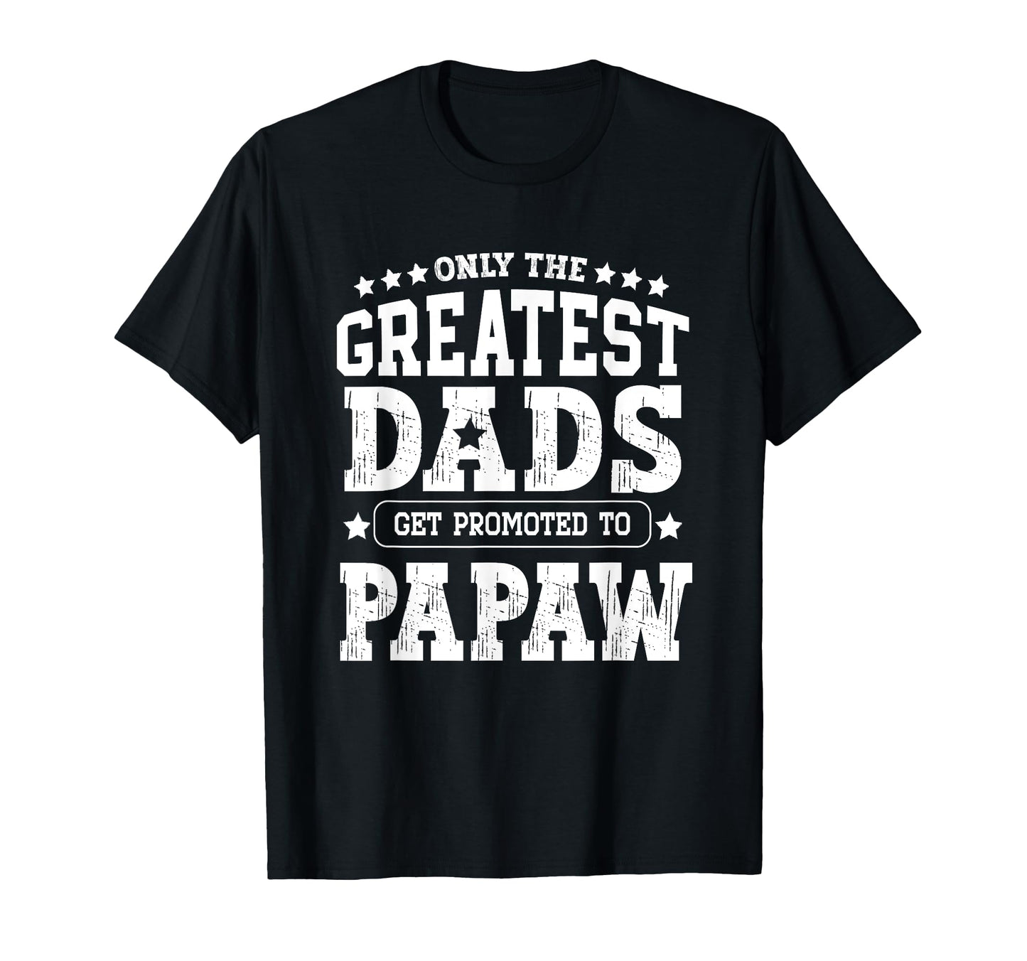 Greatest Dads Get Promoted To Papaw T-Shirt - Aesthetic Graphic Men Women - T-Shirt, Sweatshirt, Hoodie
