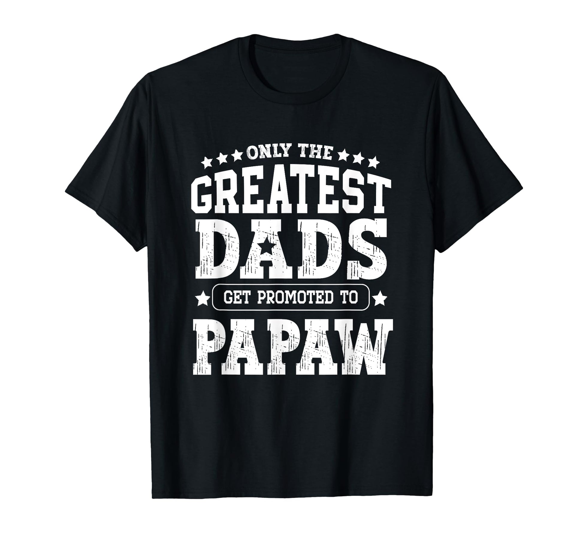 Greatest Dads Get Promoted To Papaw T-Shirt - Aesthetic Graphic Men Women - T-Shirt, Sweatshirt, Hoodie