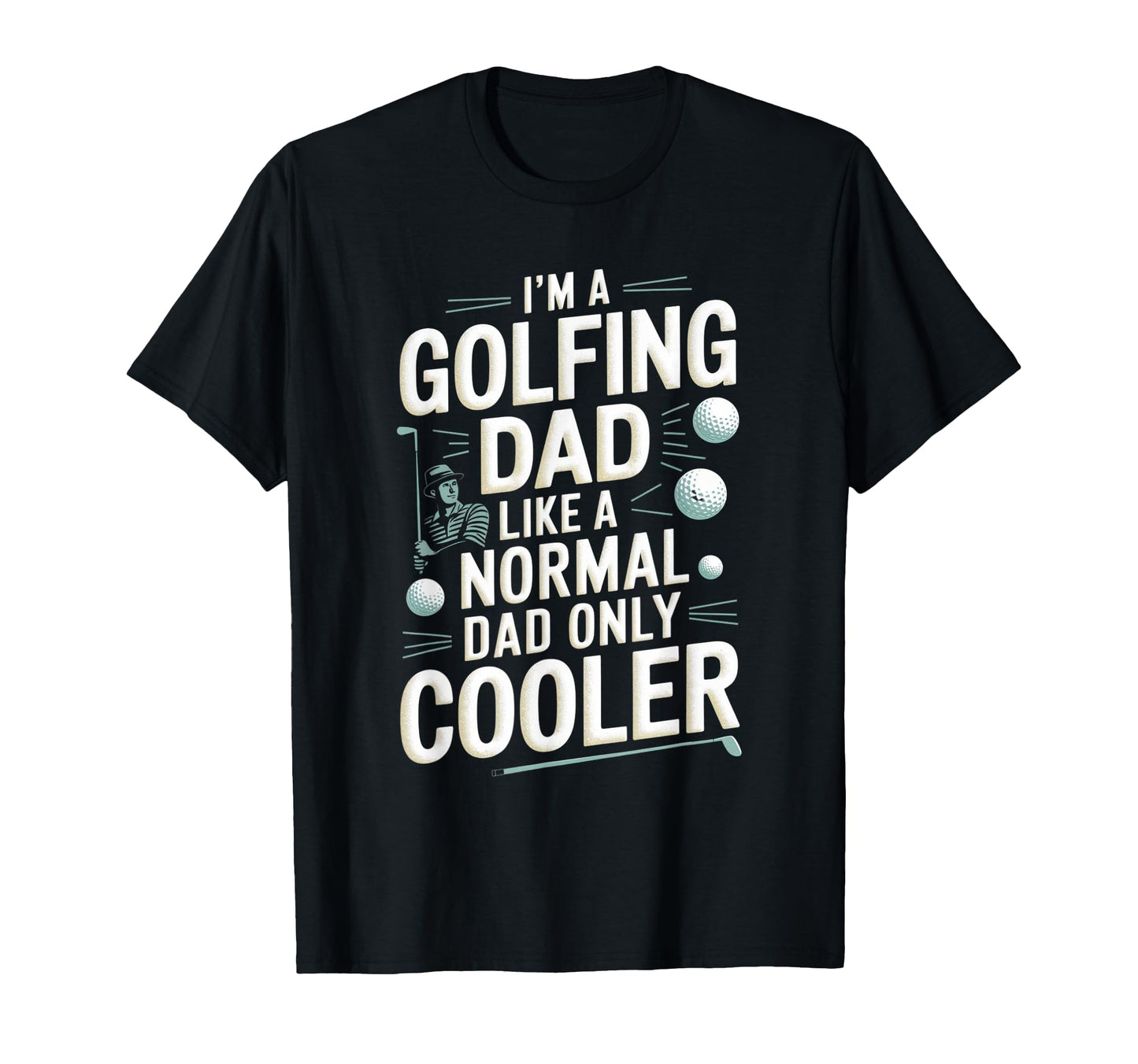 Golfing Dad Funny Golf Golfer Fathers Day T-Shirt - Streetwear Style Unisex - T-Shirt, Sweatshirt, Hoodie