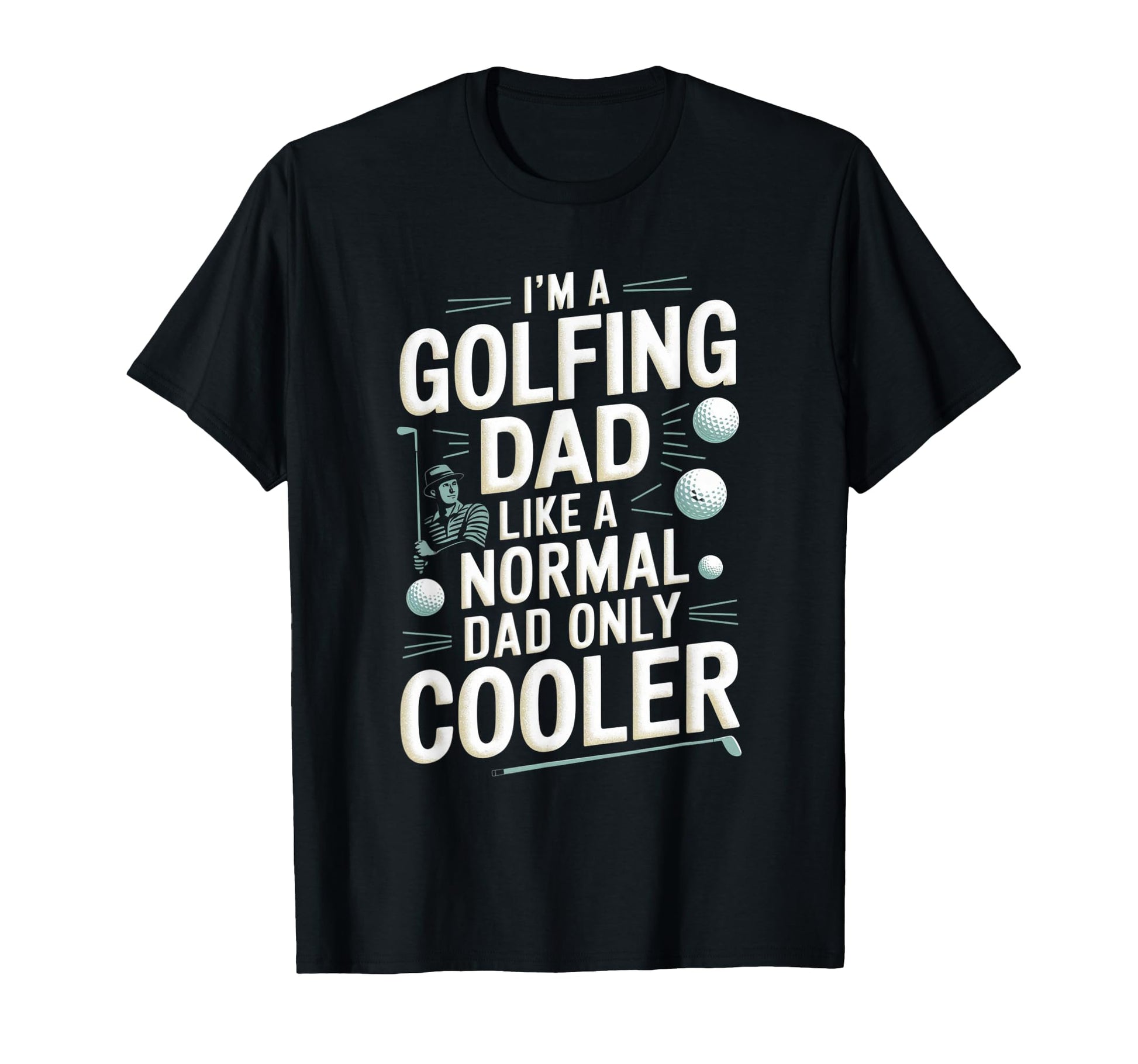 Golfing Dad Funny Golf Golfer Fathers Day T-Shirt - Streetwear Style Unisex - T-Shirt, Sweatshirt, Hoodie