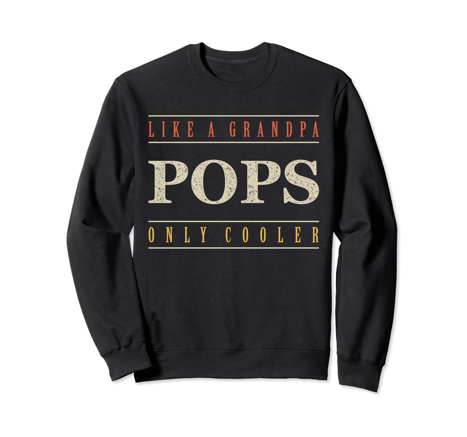 Pops Like Grandpa Only Cooler Pops Sweatshirt - Novelty Apparel Unisex - T-Shirt, Sweatshirt, Hoodie