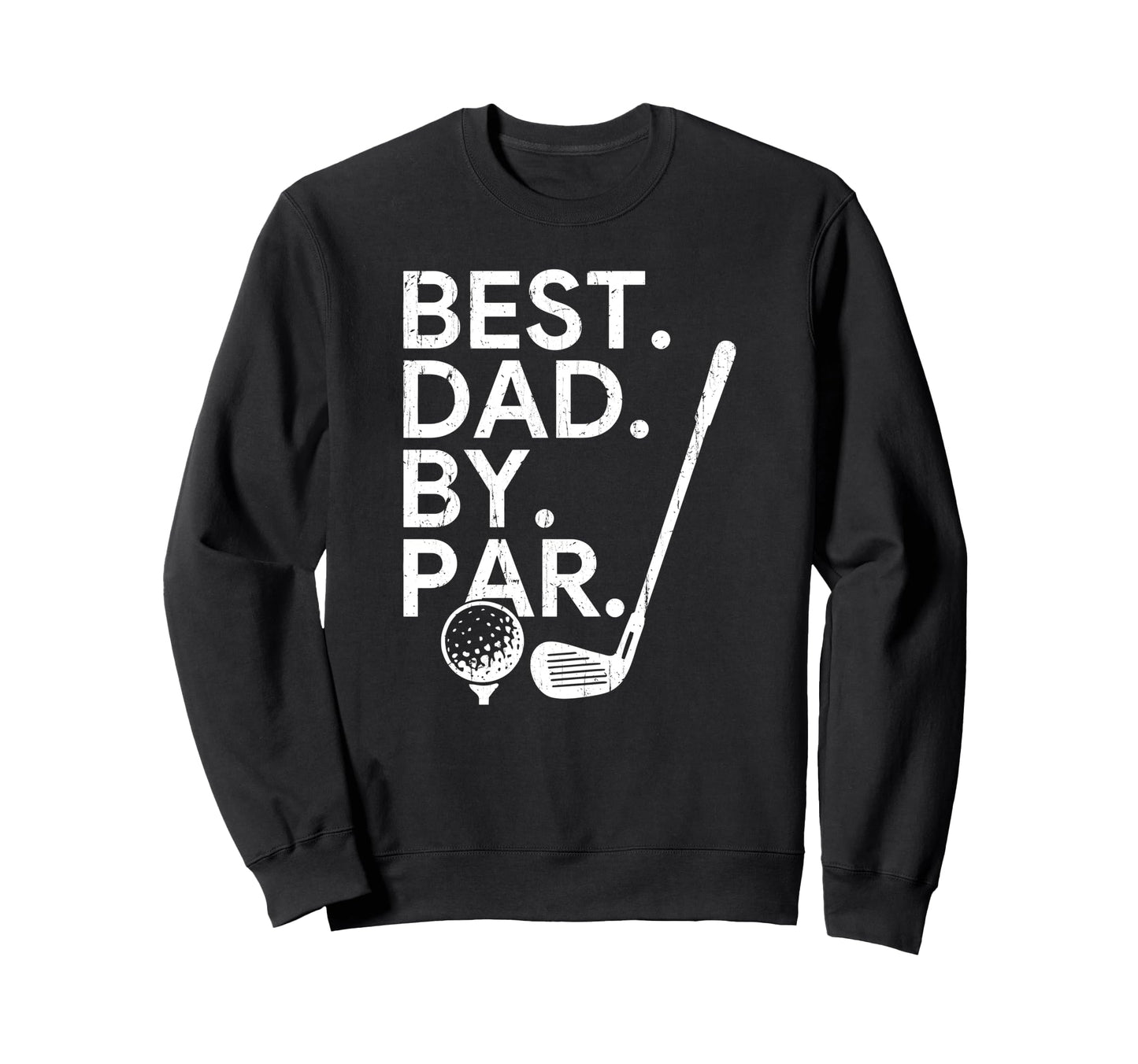 Best Dad Par Golf Dad Fathers Day Sweatshirt - Graphic Print Men Women - T-Shirt, Sweatshirt, Hoodie