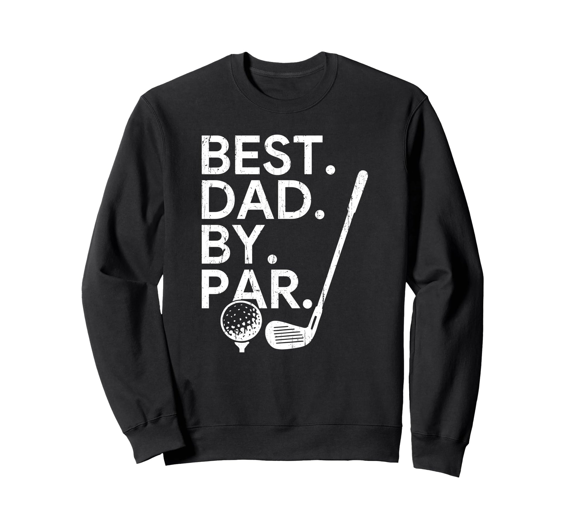 Best Dad Par Golf Dad Fathers Day Sweatshirt - Graphic Print Men Women - T-Shirt, Sweatshirt, Hoodie
