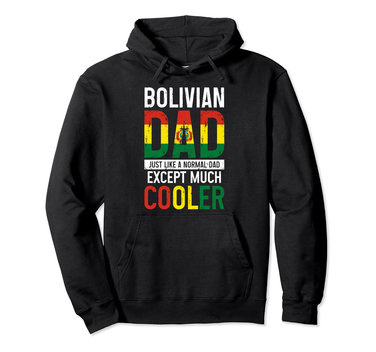 Bolivian Dad Like Normal Dad But Cooler Hoodie - Novelty Apparel Men Women - T-Shirt, Sweatshirt, Hoodie