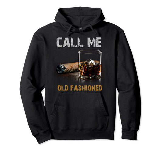 Call Me Old Fashioned Whiskey Funny Hoodie - Custom Art Print Men Women - T-Shirt, Sweatshirt, Hoodie