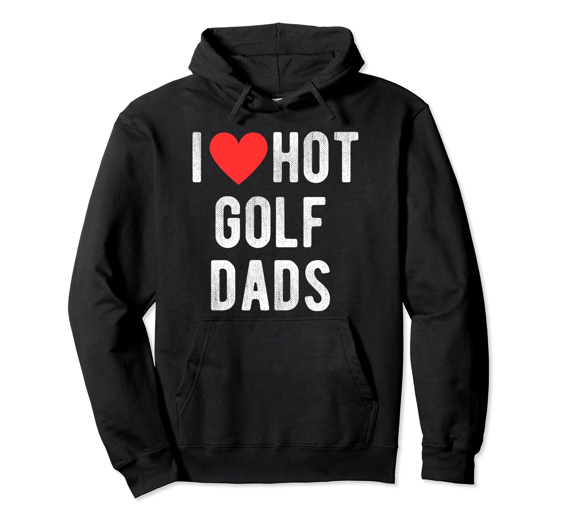 I Love Hot Golf Dads Funny Sports Dad Dad Hoodie - Trendy Graphic Men Women - T-Shirt, Sweatshirt, Hoodie
