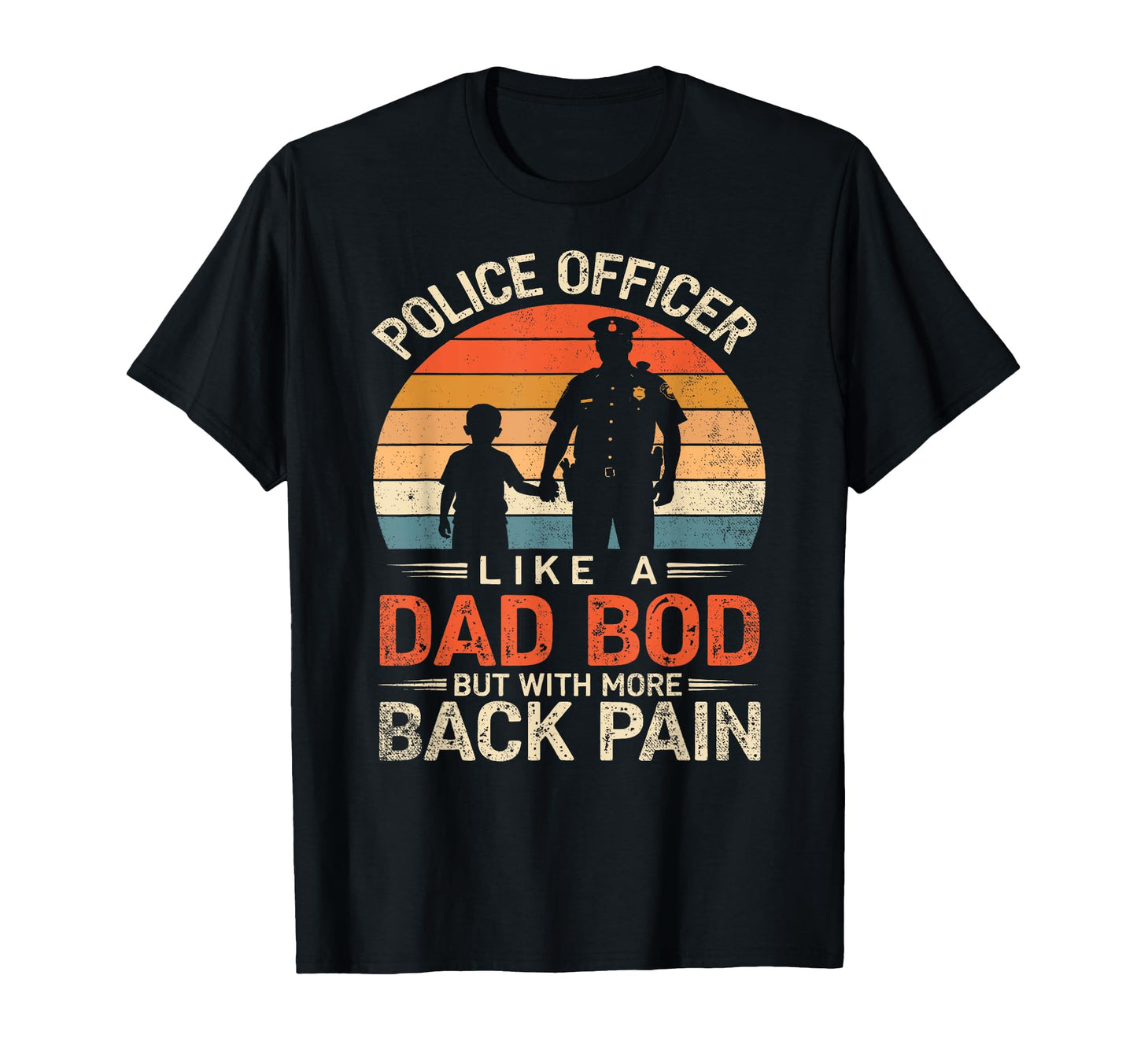 Police Officer Bod Like Dad Bod Fathers T-Shirt - Novelty Apparel Unisex - T-Shirt, Sweatshirt, Hoodie