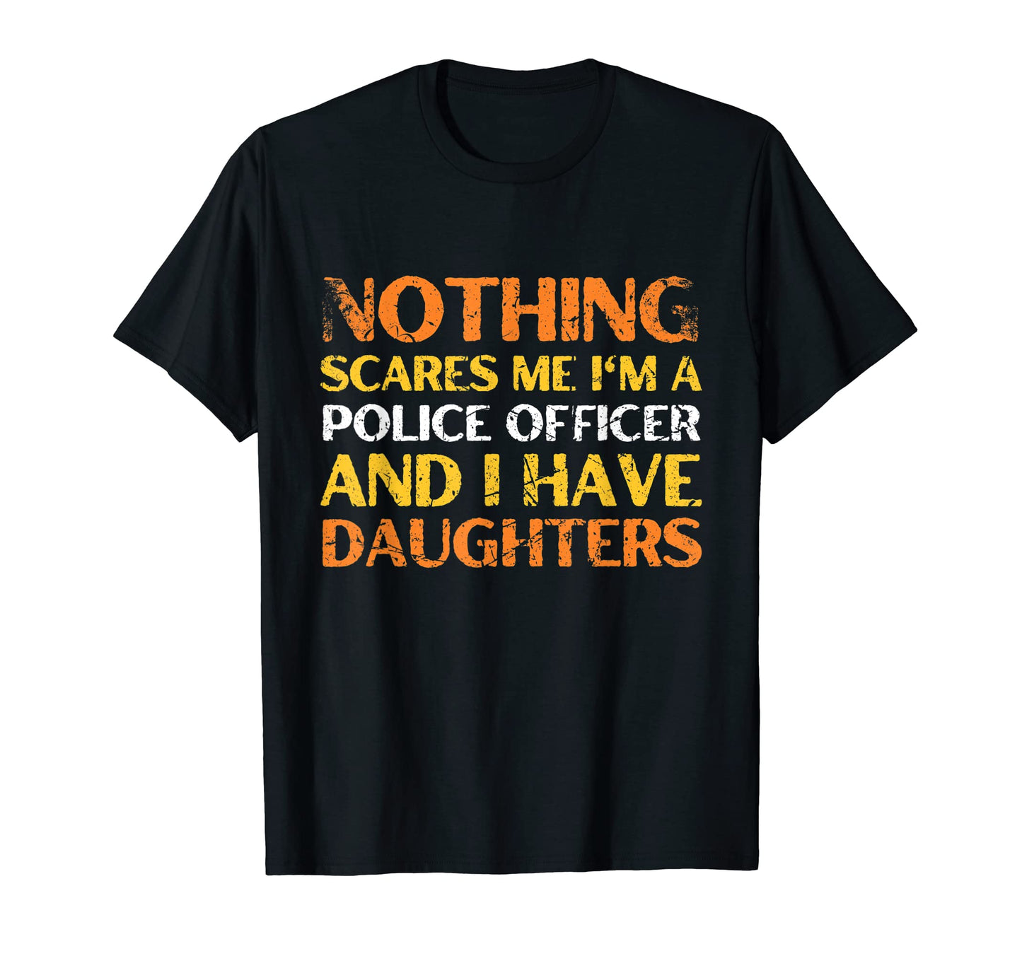 Nothing Scares Me Im Police Officer T-Shirt - Aesthetic Graphic Men Women - T-Shirt, Sweatshirt, Hoodie