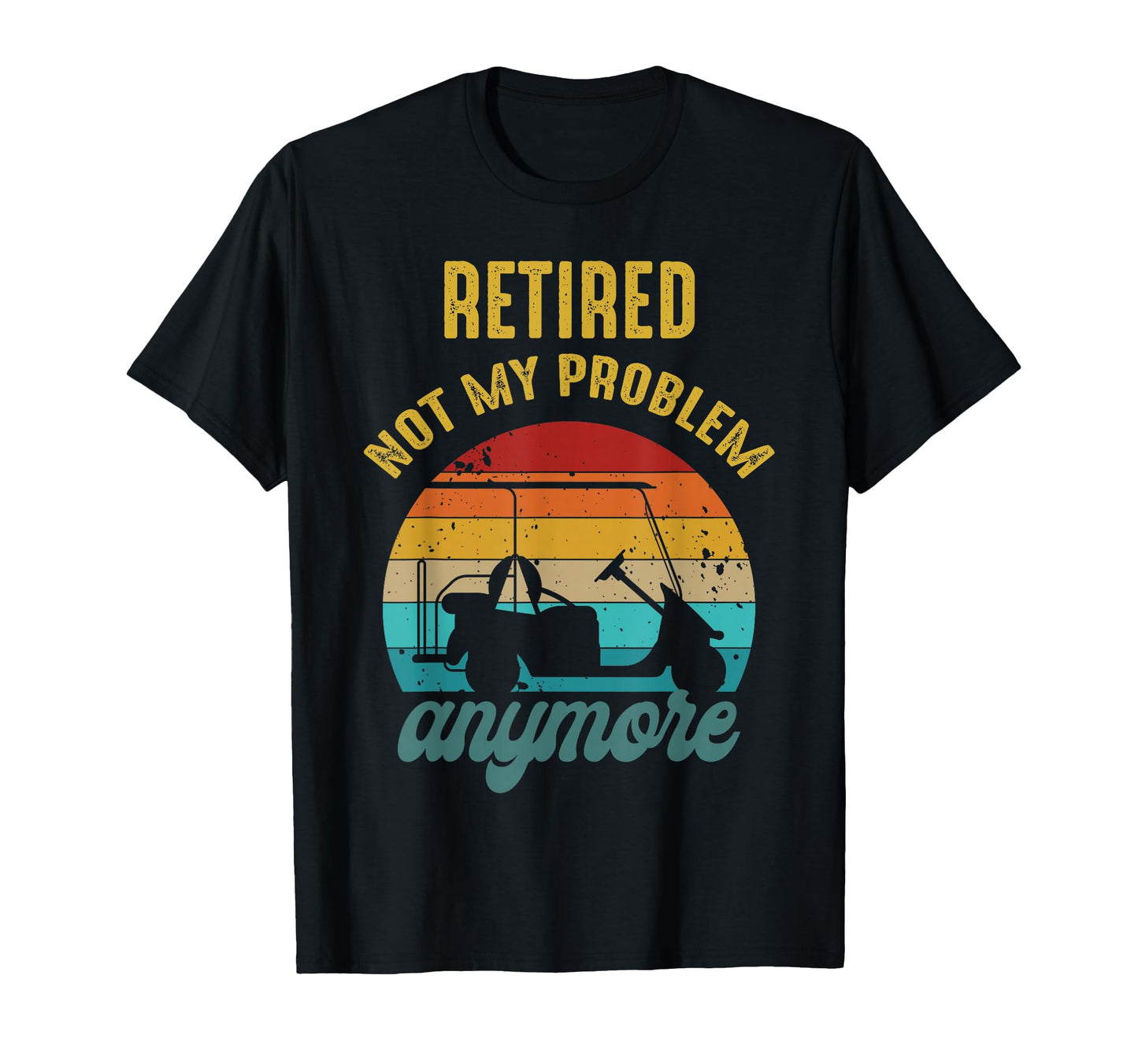 Retired 2026 Not My Problem Anymore T-Shirt - Streetwear Style Men Women - T-Shirt, Sweatshirt, Hoodie