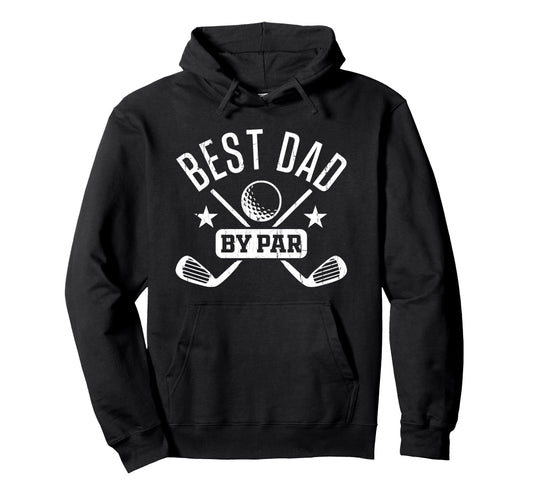 Best Dad Par Golf Dad Fathers Day Golf Hoodie - Trendy Graphic Men Women - T-Shirt, Sweatshirt, Hoodie