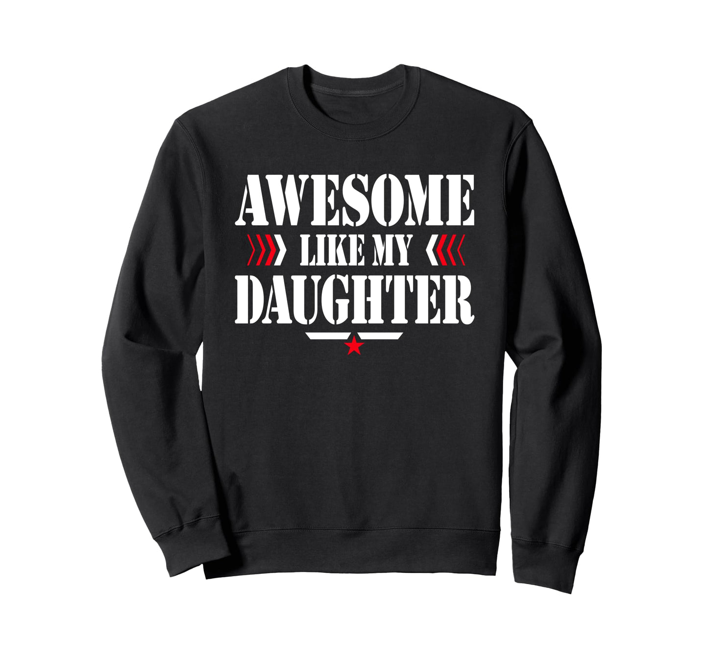 Awesome Like My Daughter Funny Dad Sweatshirt - Trendy Graphic Men Women - T-Shirt, Sweatshirt, Hoodie