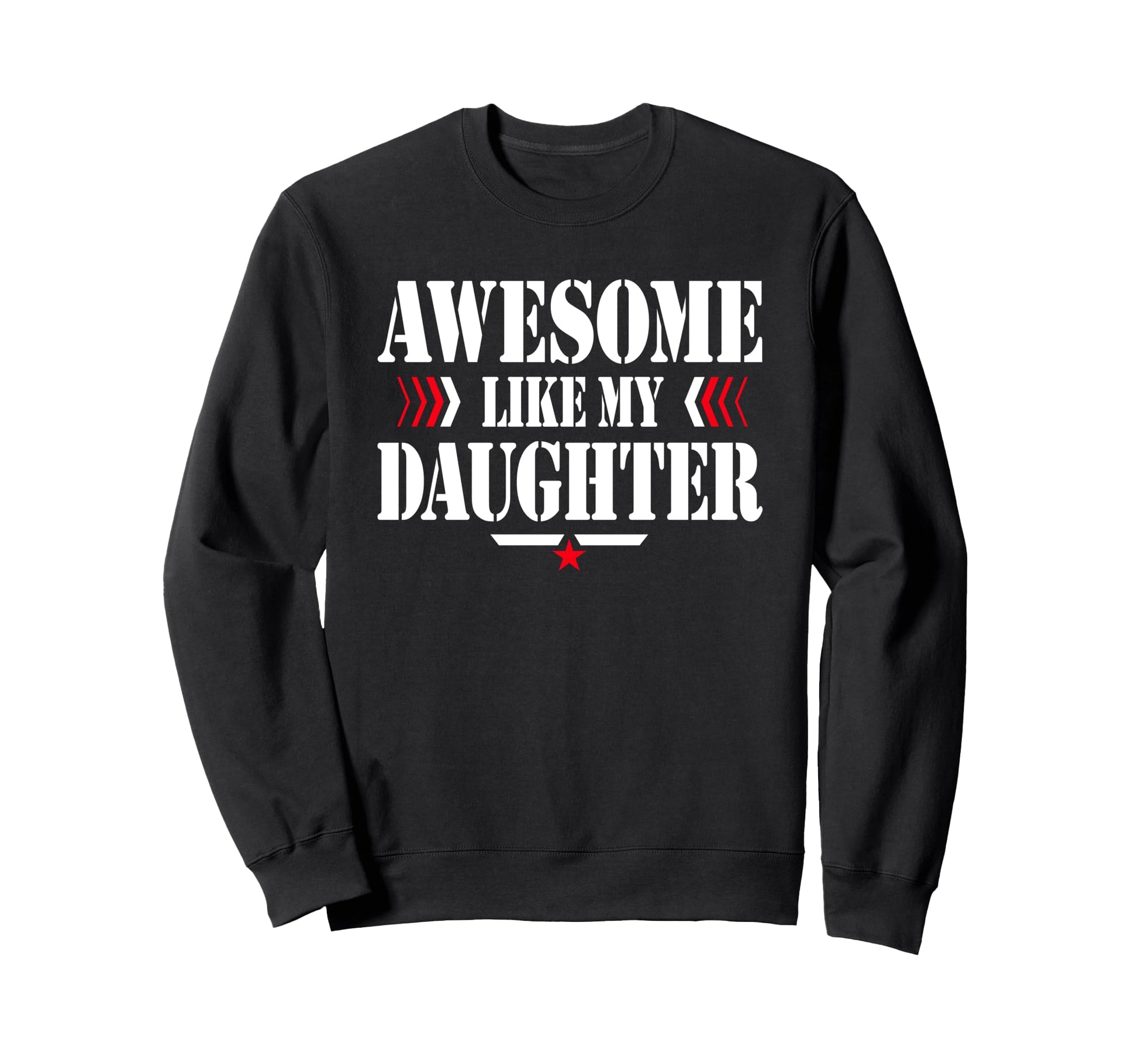 Awesome Like My Daughter Funny Dad Sweatshirt - Trendy Graphic Men Women - T-Shirt, Sweatshirt, Hoodie