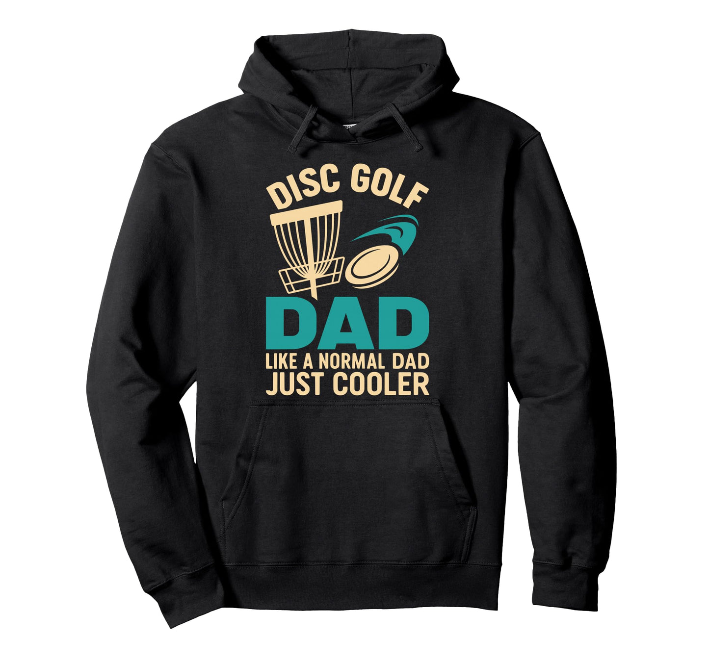 Disc Golf Dad Like Normal Dad Just Hoodie - Casual Everyday Wear Men Women - T-Shirt, Sweatshirt, Hoodie