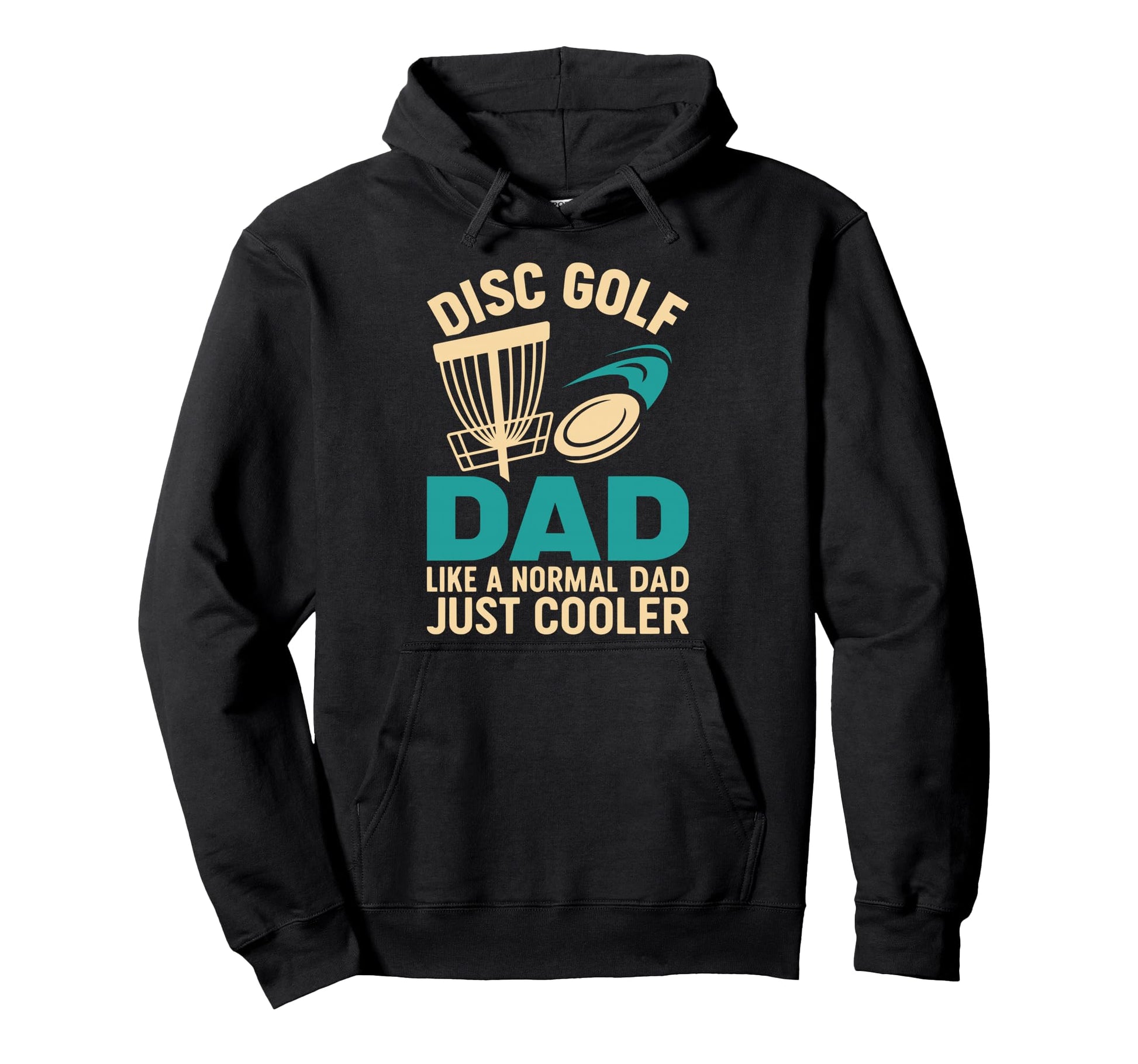 Disc Golf Dad Like Normal Dad Just Hoodie - Casual Everyday Wear Men Women - T-Shirt, Sweatshirt, Hoodie