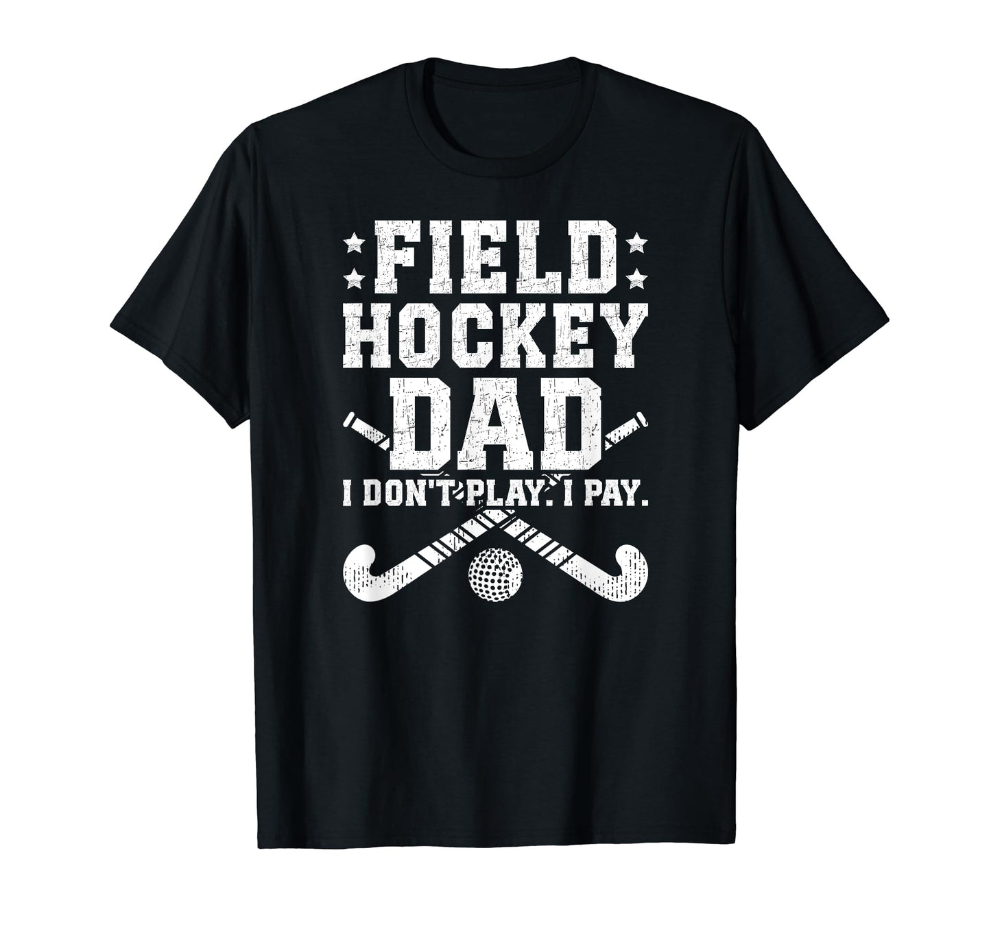 Field Hockey Dad Funny Dad Field T-Shirt - Novelty Apparel Men Women - T-Shirt, Sweatshirt, Hoodie