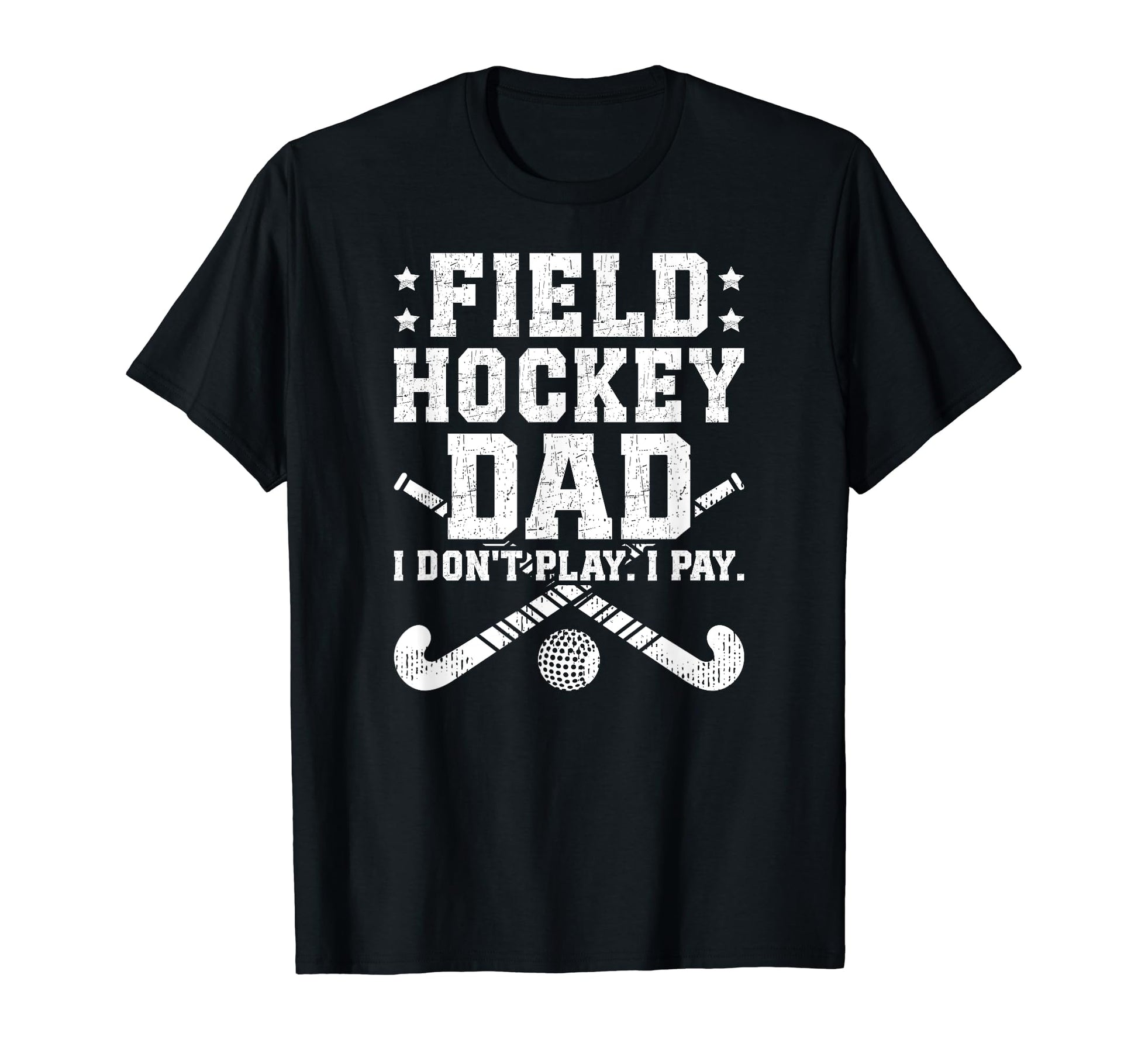 Field Hockey Dad Funny Dad Field T-Shirt - Novelty Apparel Men Women - T-Shirt, Sweatshirt, Hoodie