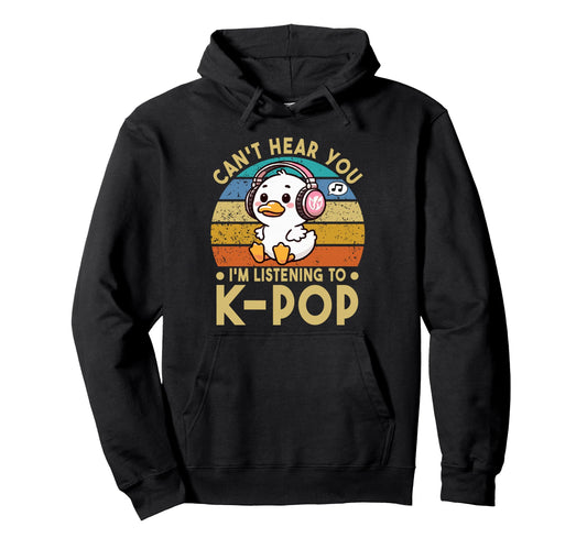 Cant Hear You Im Listening To Kpop Duck K Hoodie - Custom Art Print Unisex - T-Shirt, Sweatshirt, Hoodie