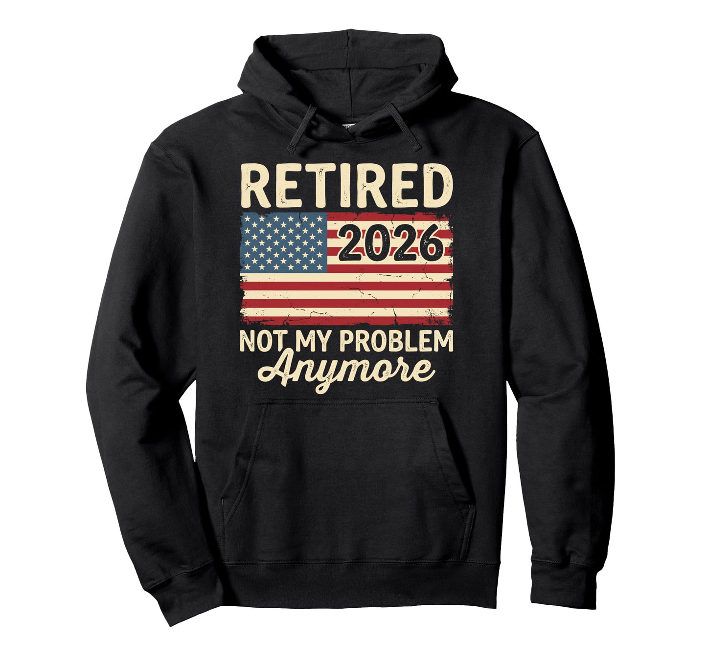 Retired 2026 Not My Problem Hoodie - Casual Everyday Wear for Adults - T-Shirt, Sweatshirt, Hoodie