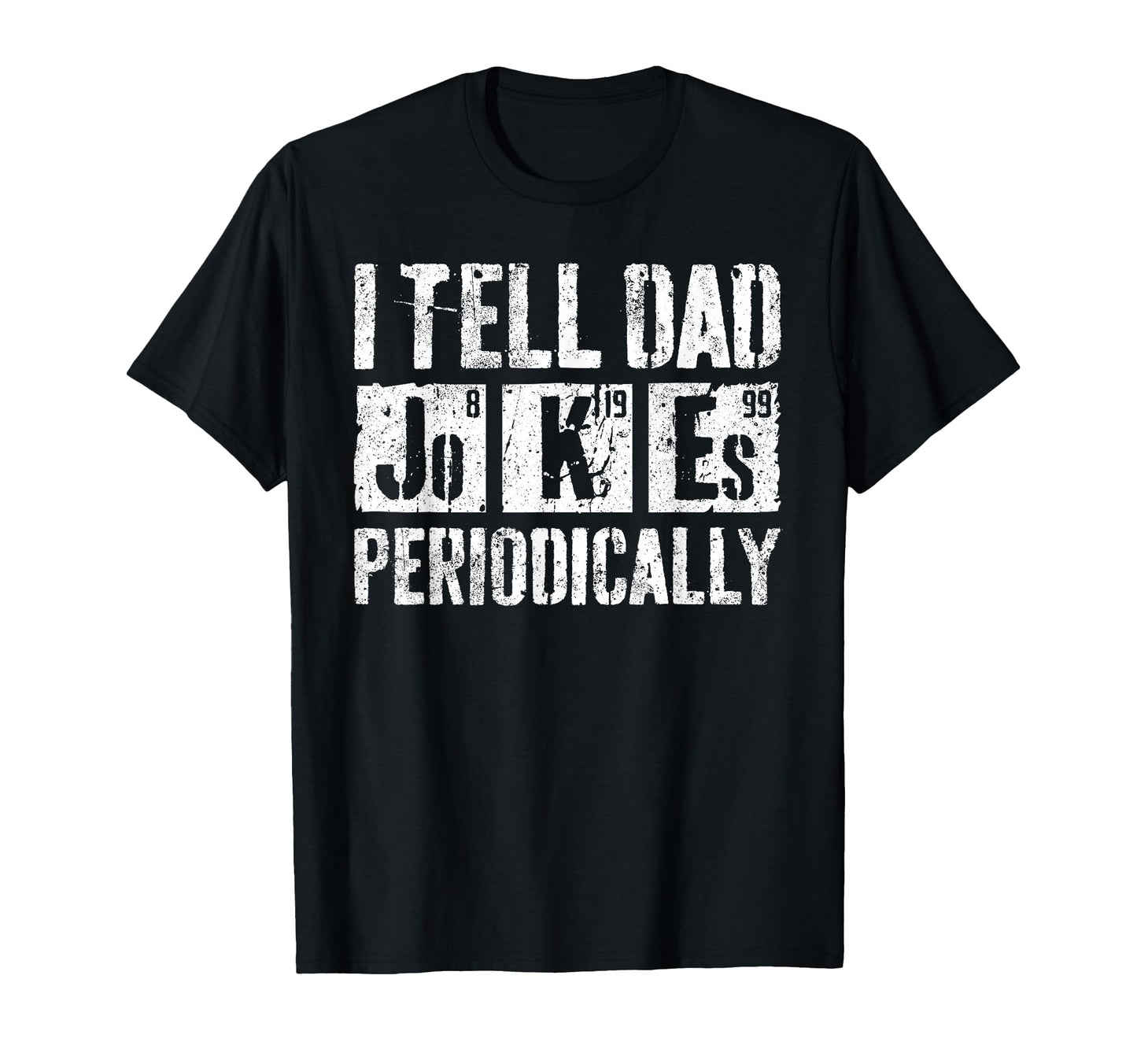 I Tell Dad Jokes Periodically Funny T-Shirt - Novelty Apparel Unisex - T-Shirt, Sweatshirt, Hoodie