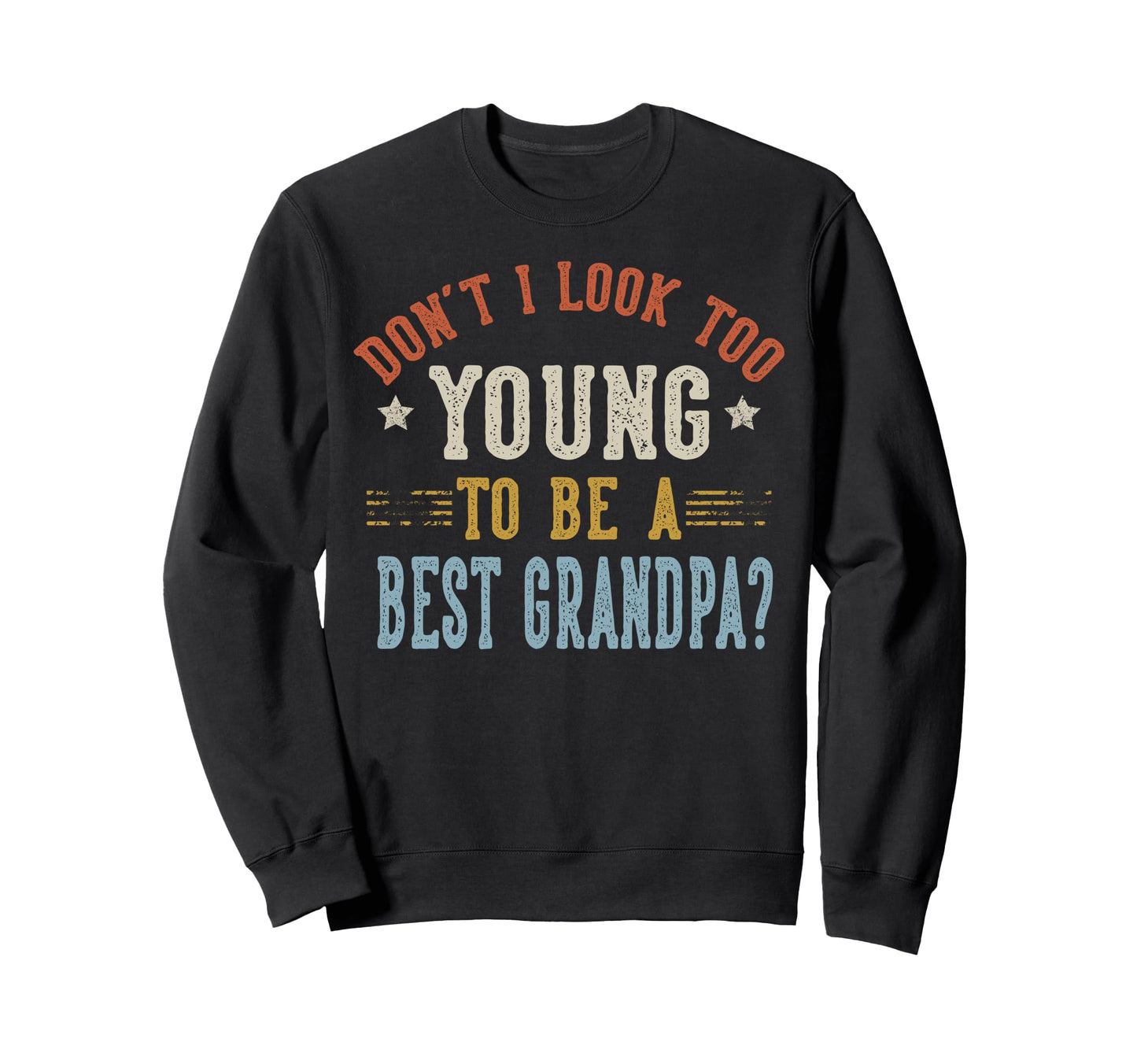 Dont I Too Young To Be Best Grandpa Sweatshirt - Trendy Graphic for Adults - T-Shirt, Sweatshirt, Hoodie