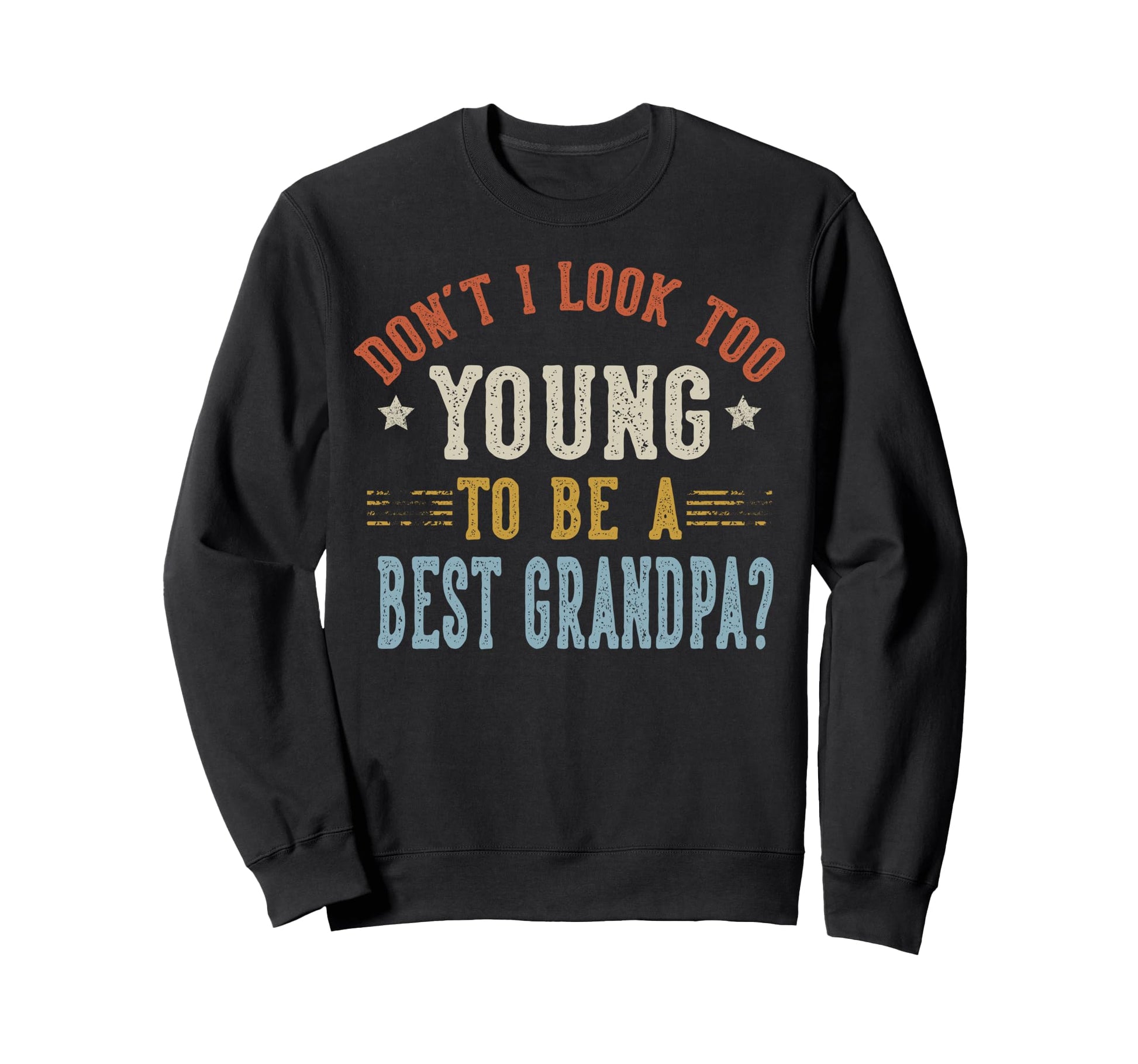 Dont I Too Young To Be Best Grandpa Sweatshirt - Trendy Graphic for Adults - T-Shirt, Sweatshirt, Hoodie