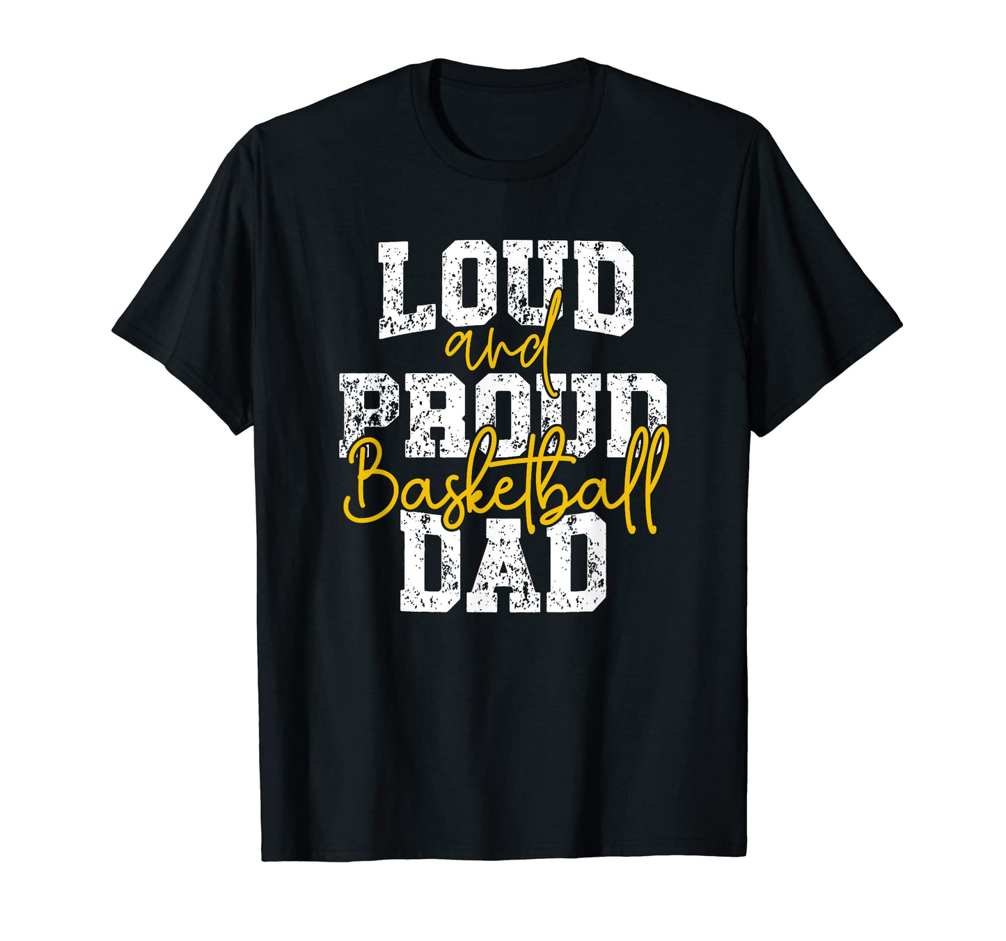 Loud And Proud Basketball Dad Daddy T-Shirt - Novelty Apparel Unisex - T-Shirt, Sweatshirt, Hoodie