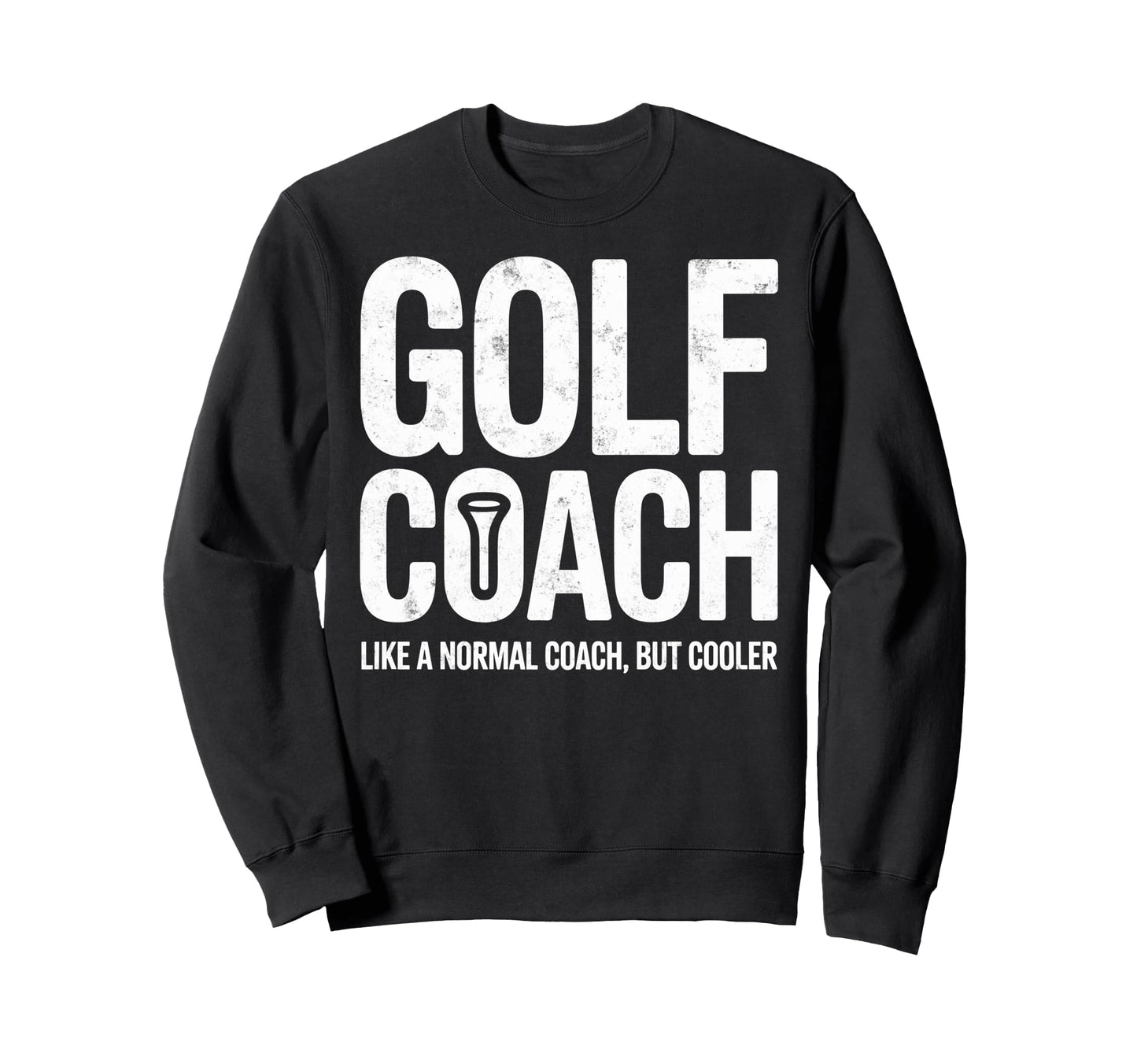 Golf Coach Like Normal But Cooler Sweatshirt - Novelty Apparel Men Women - T-Shirt, Sweatshirt, Hoodie