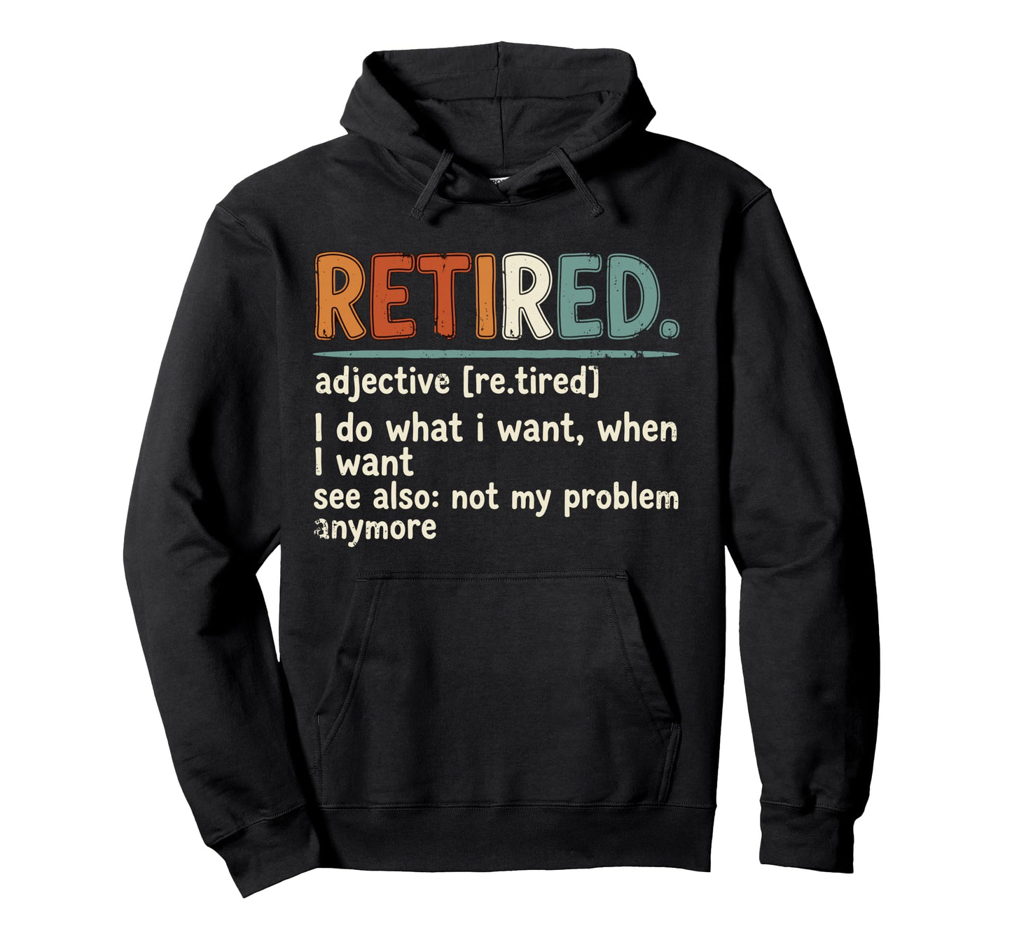 Retired Not My Problem Anymore I Do Hoodie - Novelty Apparel for Adults - T-Shirt, Sweatshirt, Hoodie