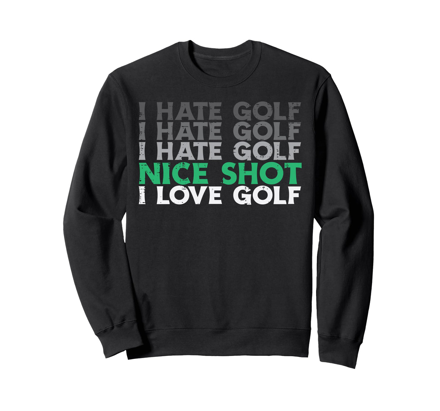 I Hate Golf Nice Shot Love Golf Sweatshirt - Minimalist Print for Adults - T-Shirt, Sweatshirt, Hoodie
