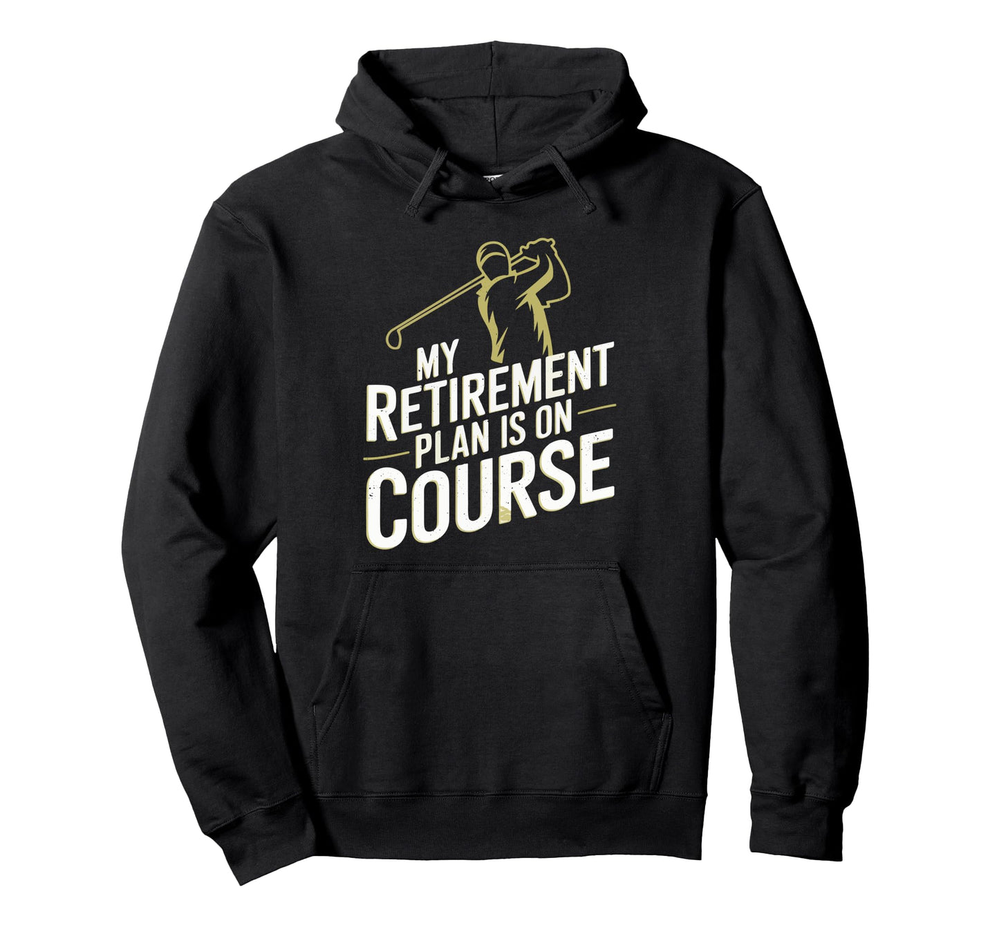 My Retirement Plan Is Course Funny Golf Hoodie - Unique Graphic Men Women - T-Shirt, Sweatshirt, Hoodie