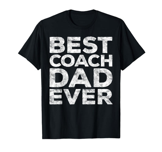 Best Coach Dad Ever Daddy Fathers Day T-Shirt - Graphic Print Men Women - T-Shirt, Sweatshirt, Hoodie