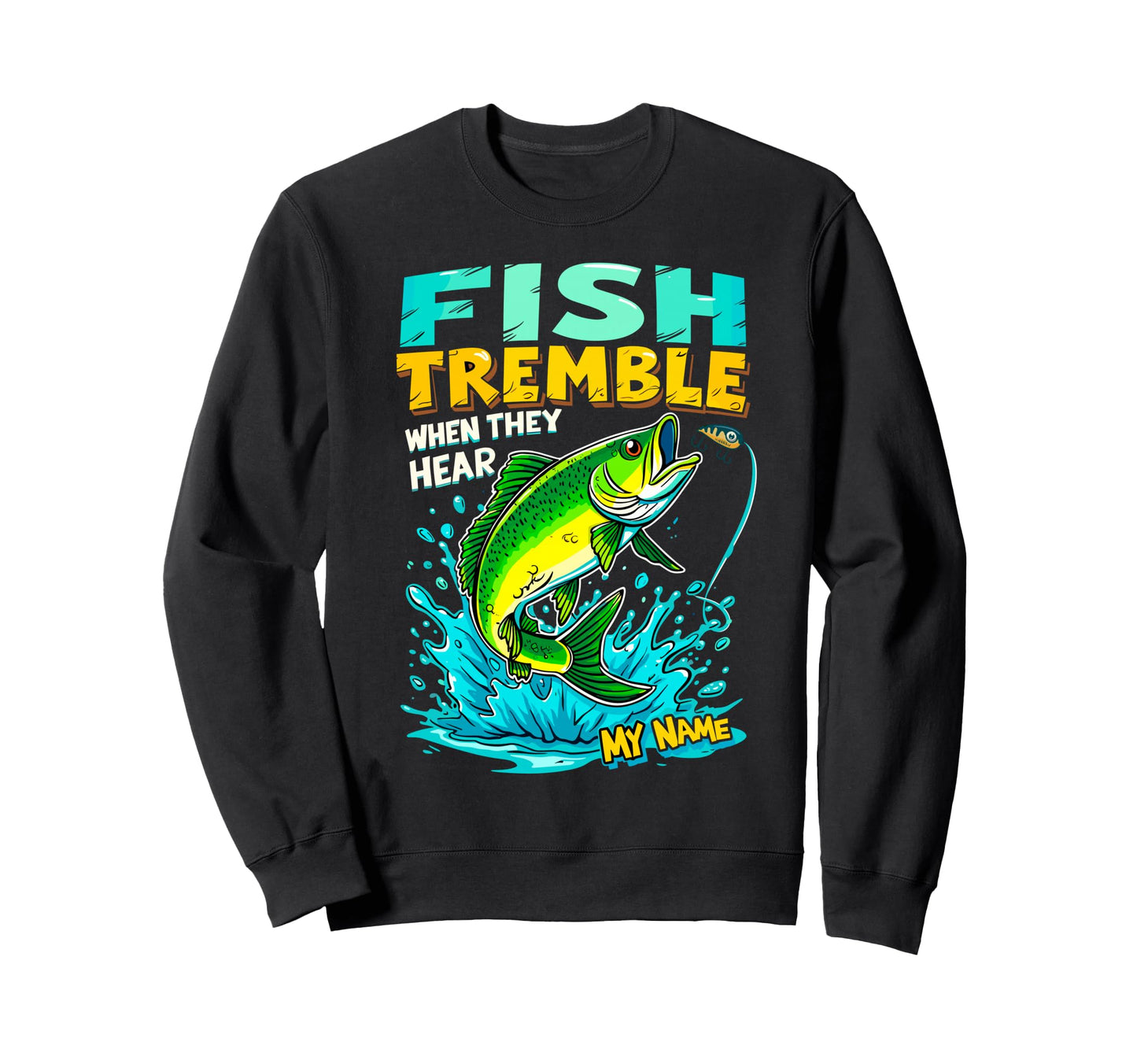 Fish Tremble When They Hear My Sweatshirt - Streetwear Style Men Women - T-Shirt, Sweatshirt, Hoodie