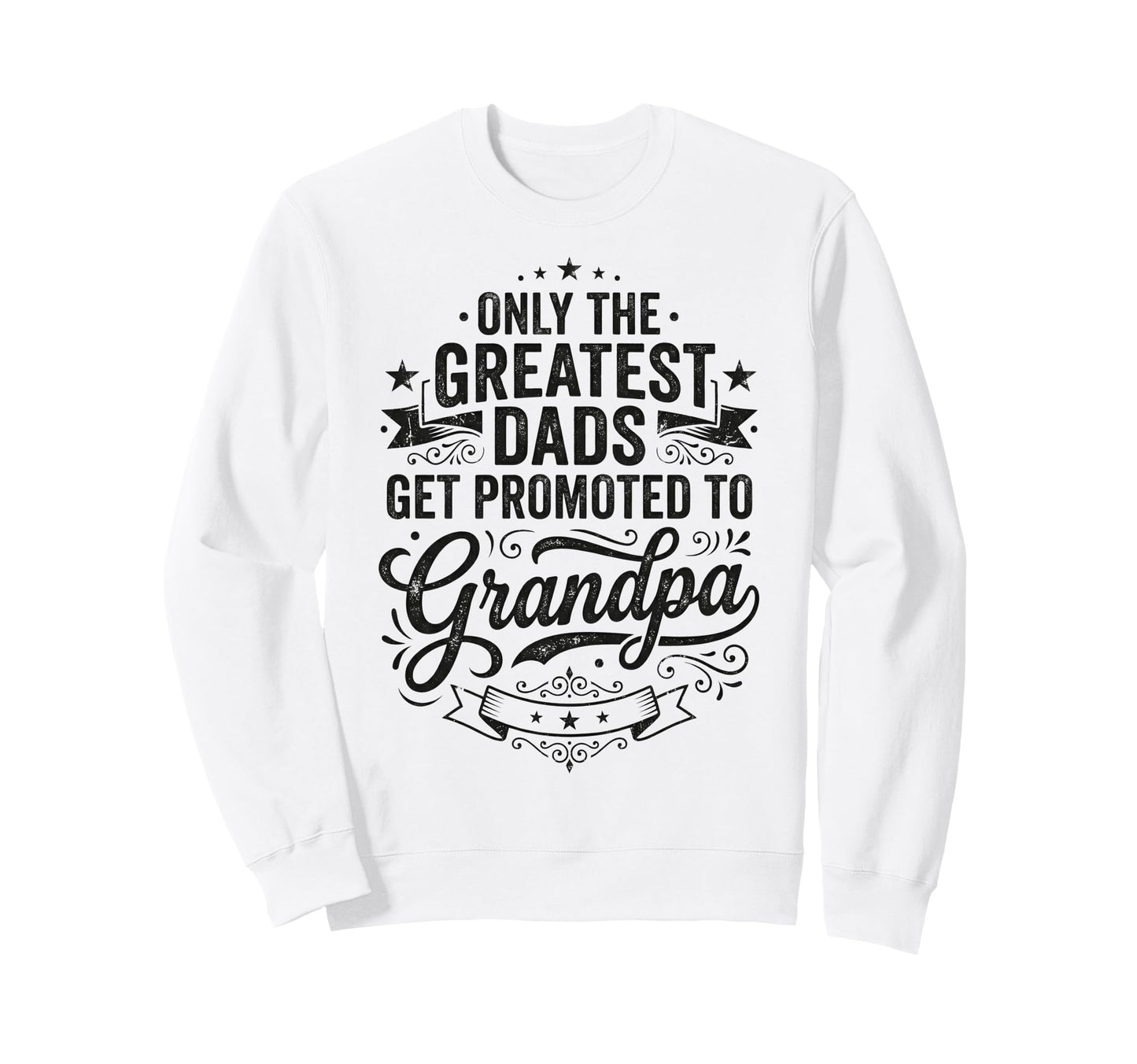 Only Greatest Dads Get Promoted To Sweatshirt - Minimalist Print Men Women - T-Shirt, Sweatshirt, Hoodie