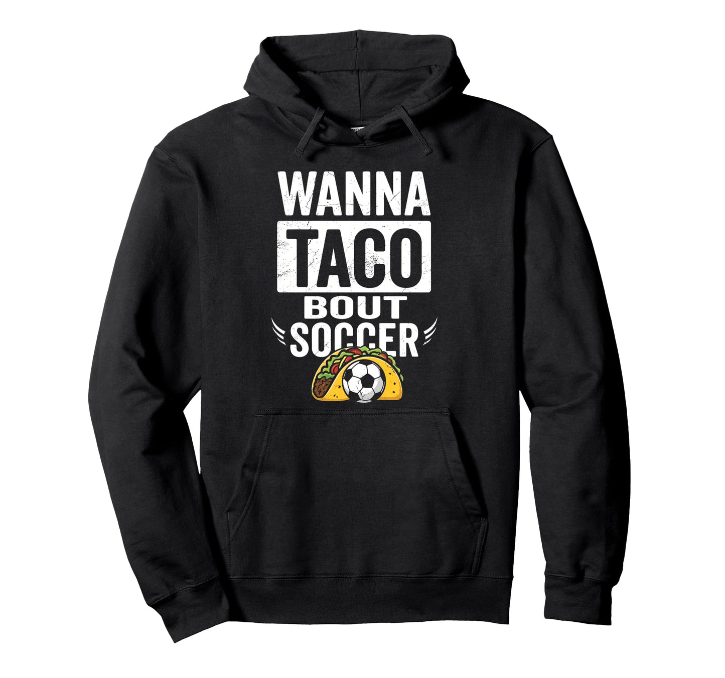 Wanna Taco Bout Soccer Funny Taco Hoodie - Custom Art Print Men Women - T-Shirt, Sweatshirt, Hoodie