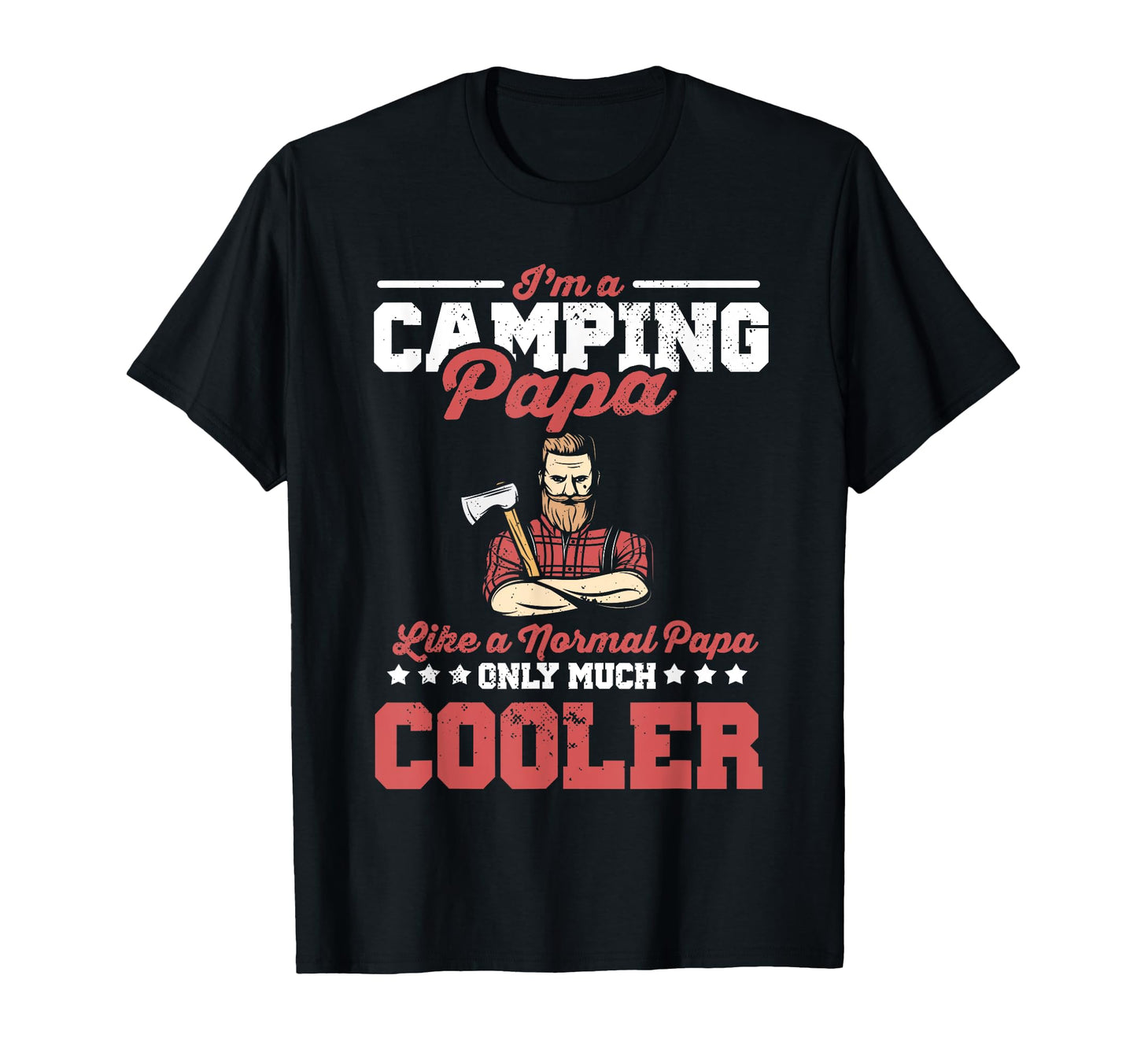 Im Camping Papa Like Normal Papa T-Shirt - Casual Everyday Wear Men Women - T-Shirt, Sweatshirt, Hoodie